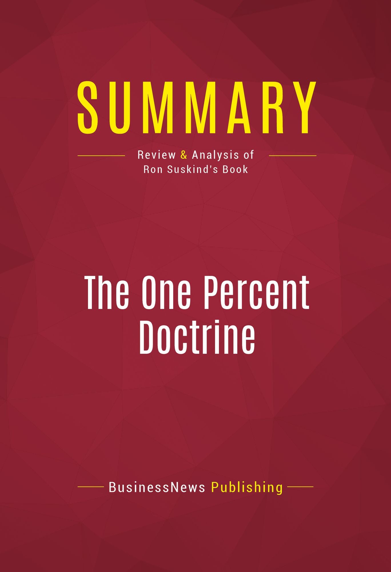Summary of The One Percent Doctrine: Deep Inside America's Pursuit of Its Enemies Since 9/11 - Ron Suskind
