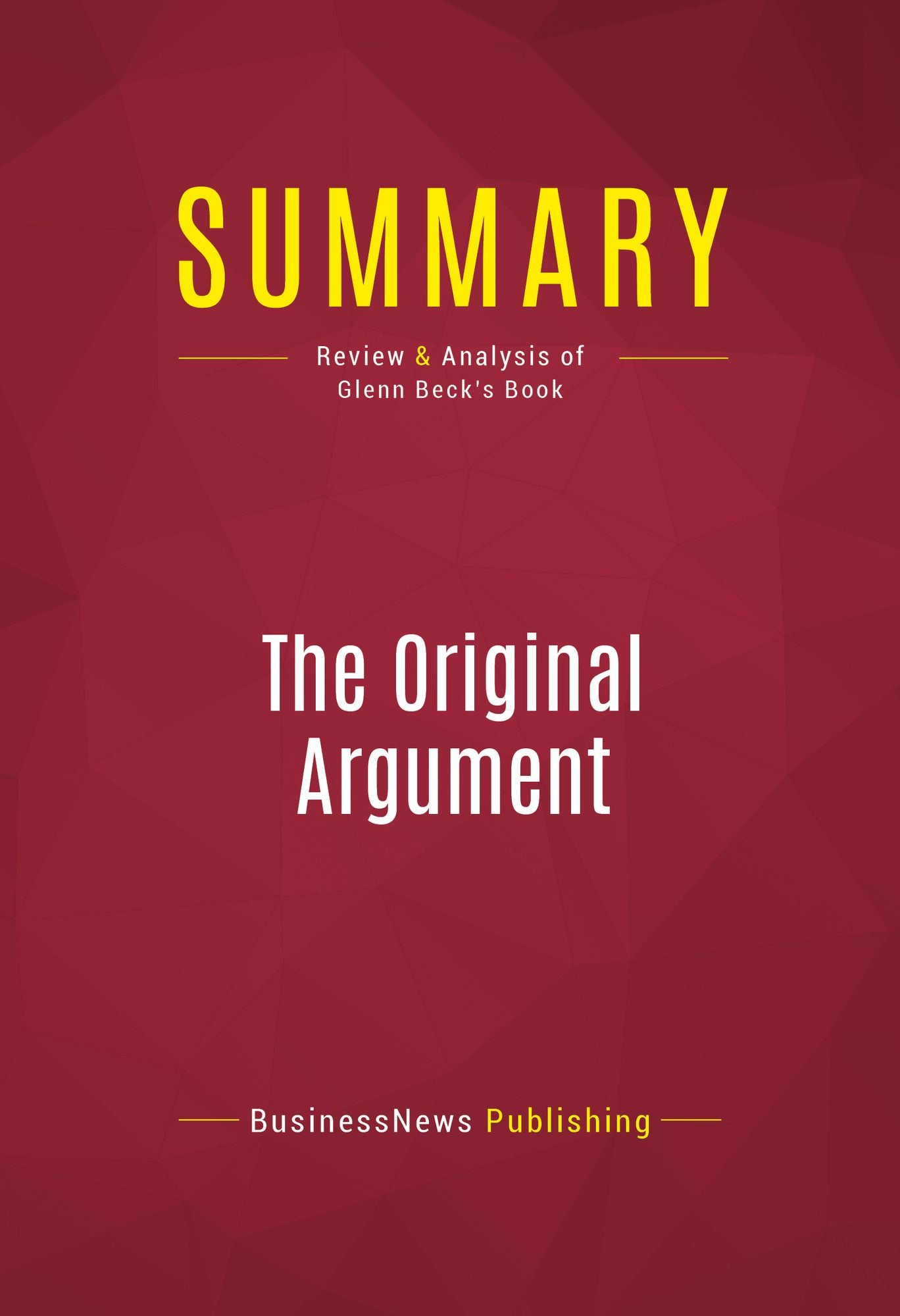 Summary of The Original Argument: The Federalists' Case for the Constitution, Adapted for the 21st Century - Glenn Beck with Joshua Charles