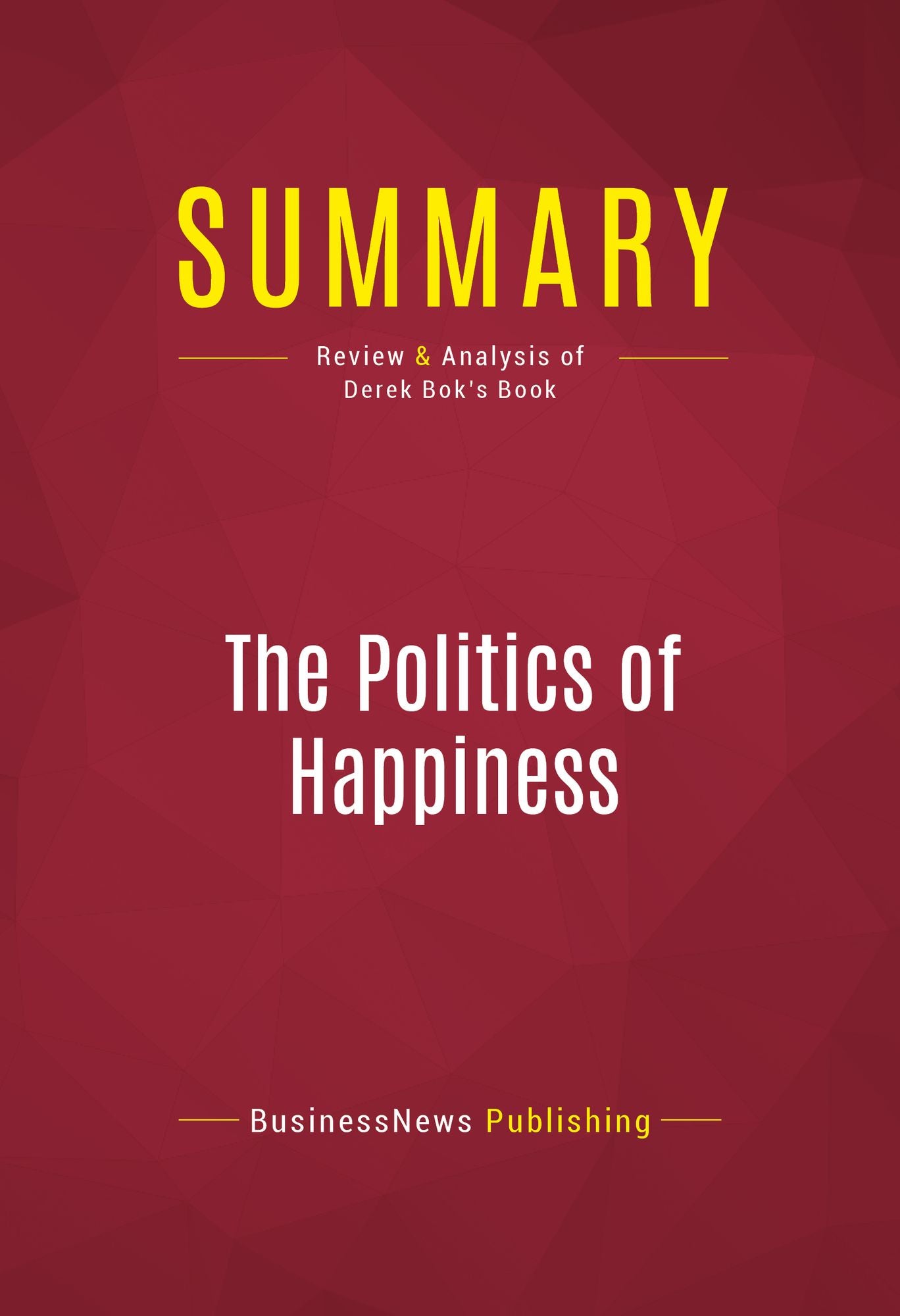 Summary of The Politics of Happiness: What Government Can Learn from the New Research on Well-Being - Derek Bok