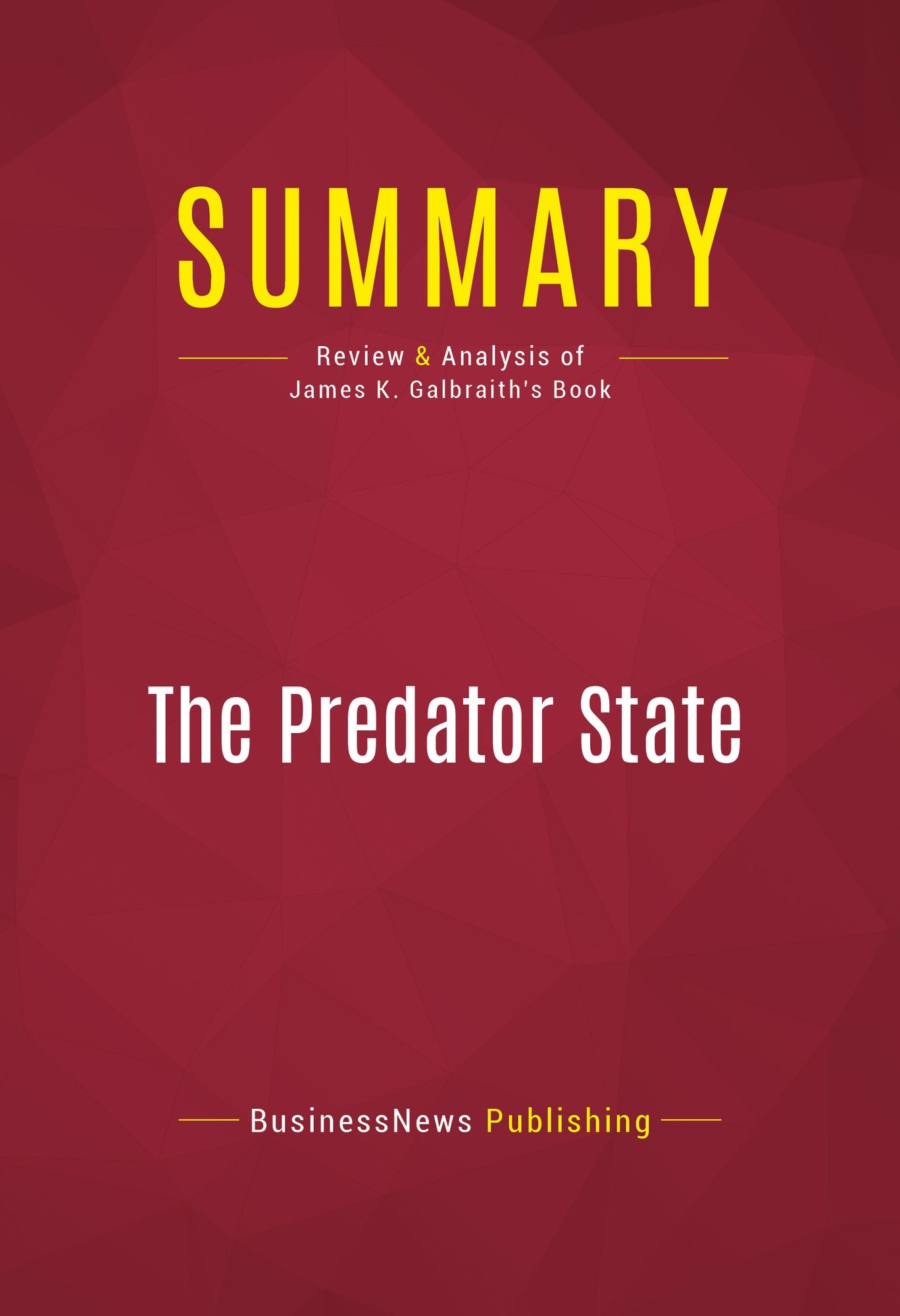 Summary of The Predator State: How Conservatives Abandoned the Free Market and Why Liberals Shoud Too - James K. Galbraith
