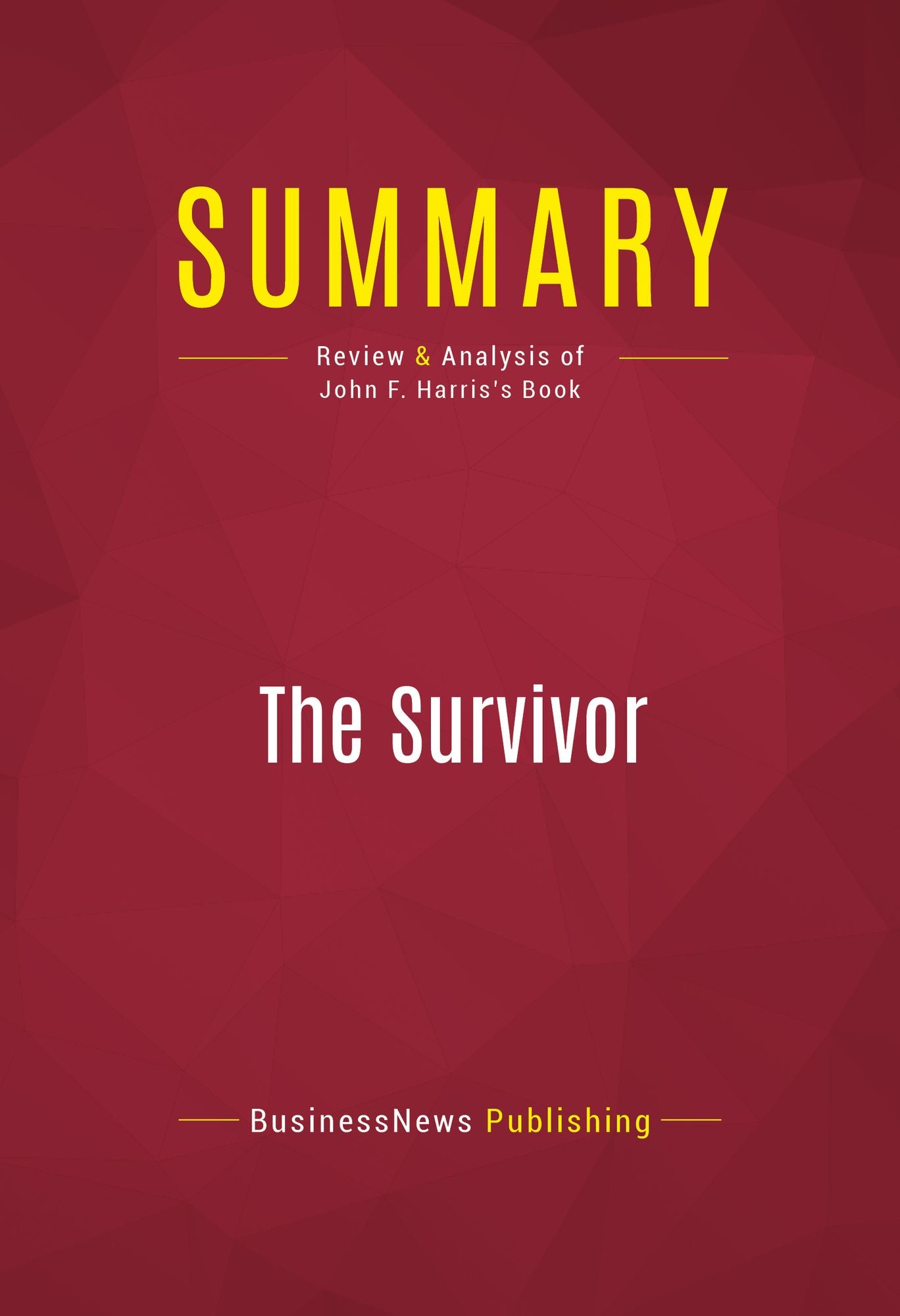 Summary of The Survivor: Bill Clinton in the White House - John F. Harris