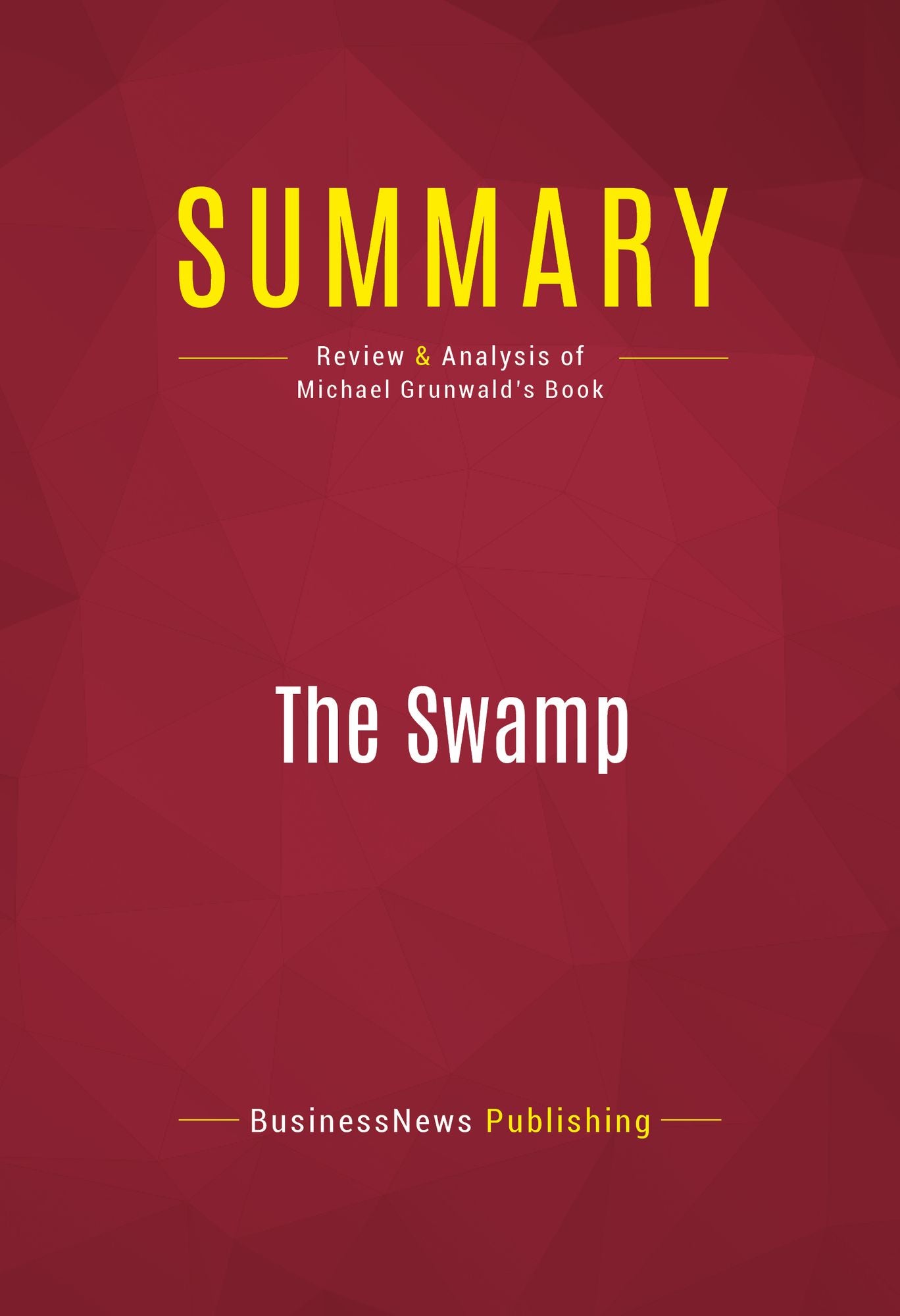 Summary of The Swamp: The Everglades, Florida, and the Politics of Paradise - Michael Grunwald