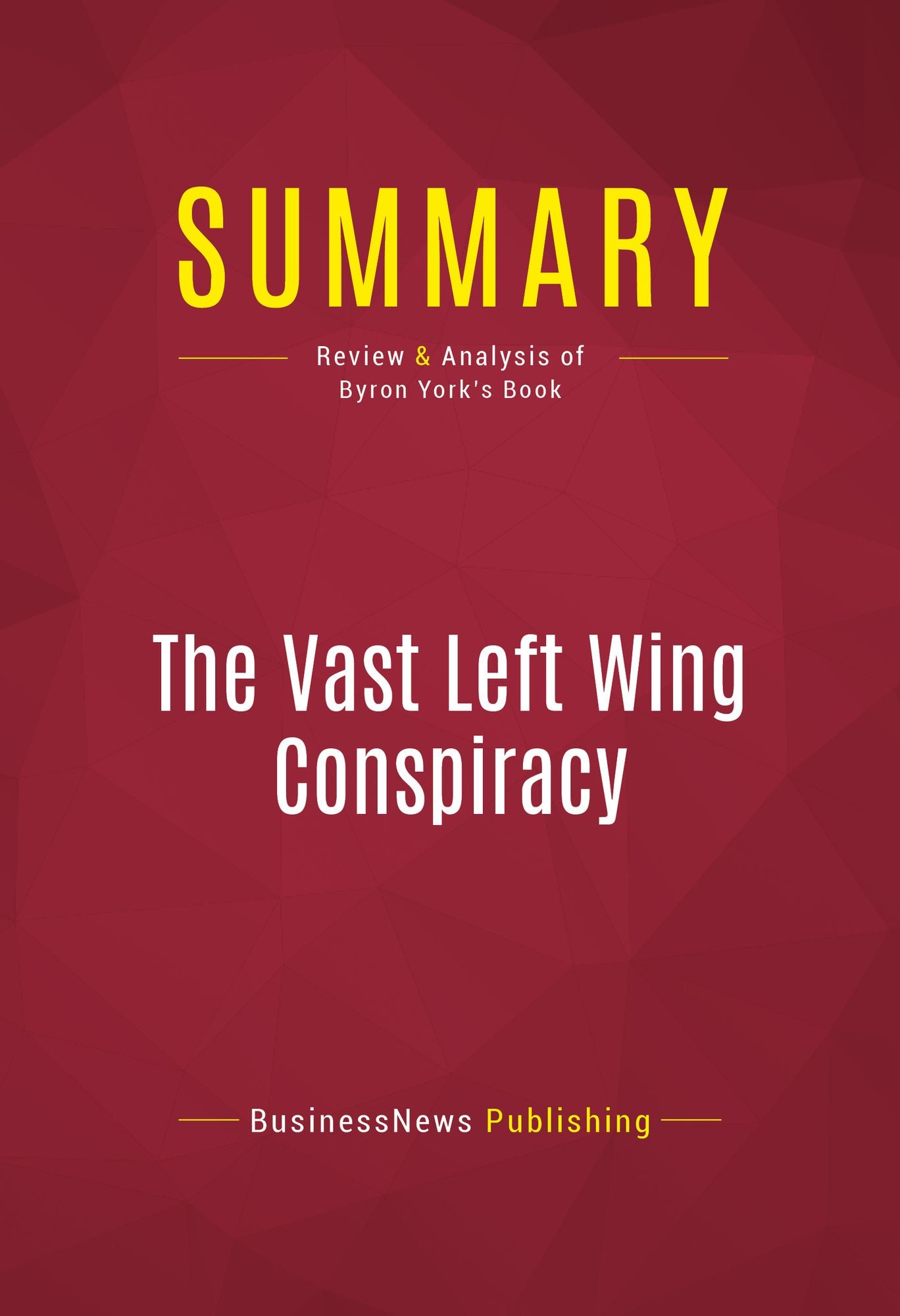 Summary of The Vast Left Wing Conspiracy - Byron York