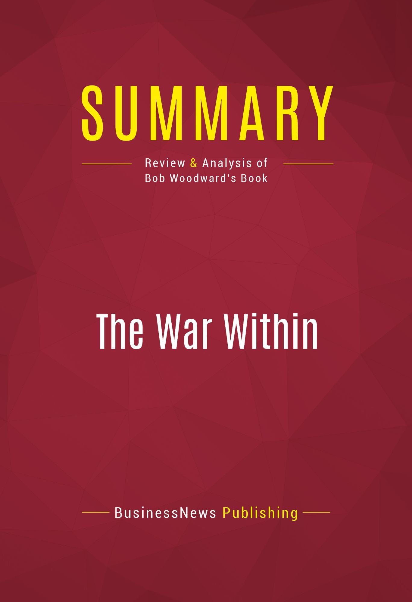 Summary of The War Within: A Secret White House History 2006-2008 - Bob Woodward