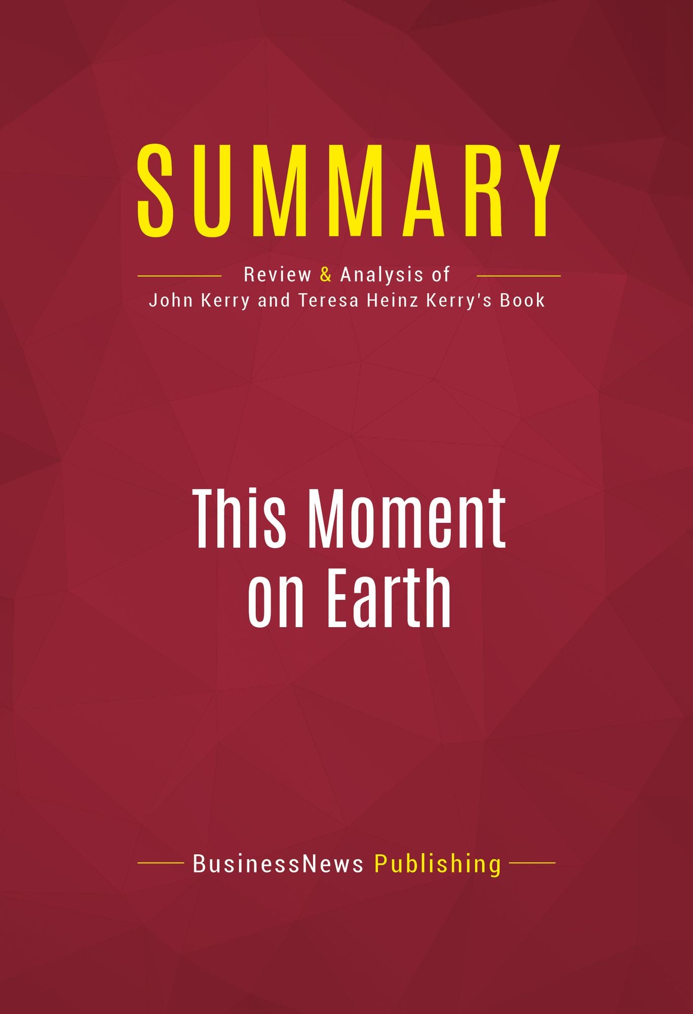 Summary of This Moment on Earth: Today's New Environmentalists and Their Vision for the Future - John Kerry & Teresa Heinz Kerry