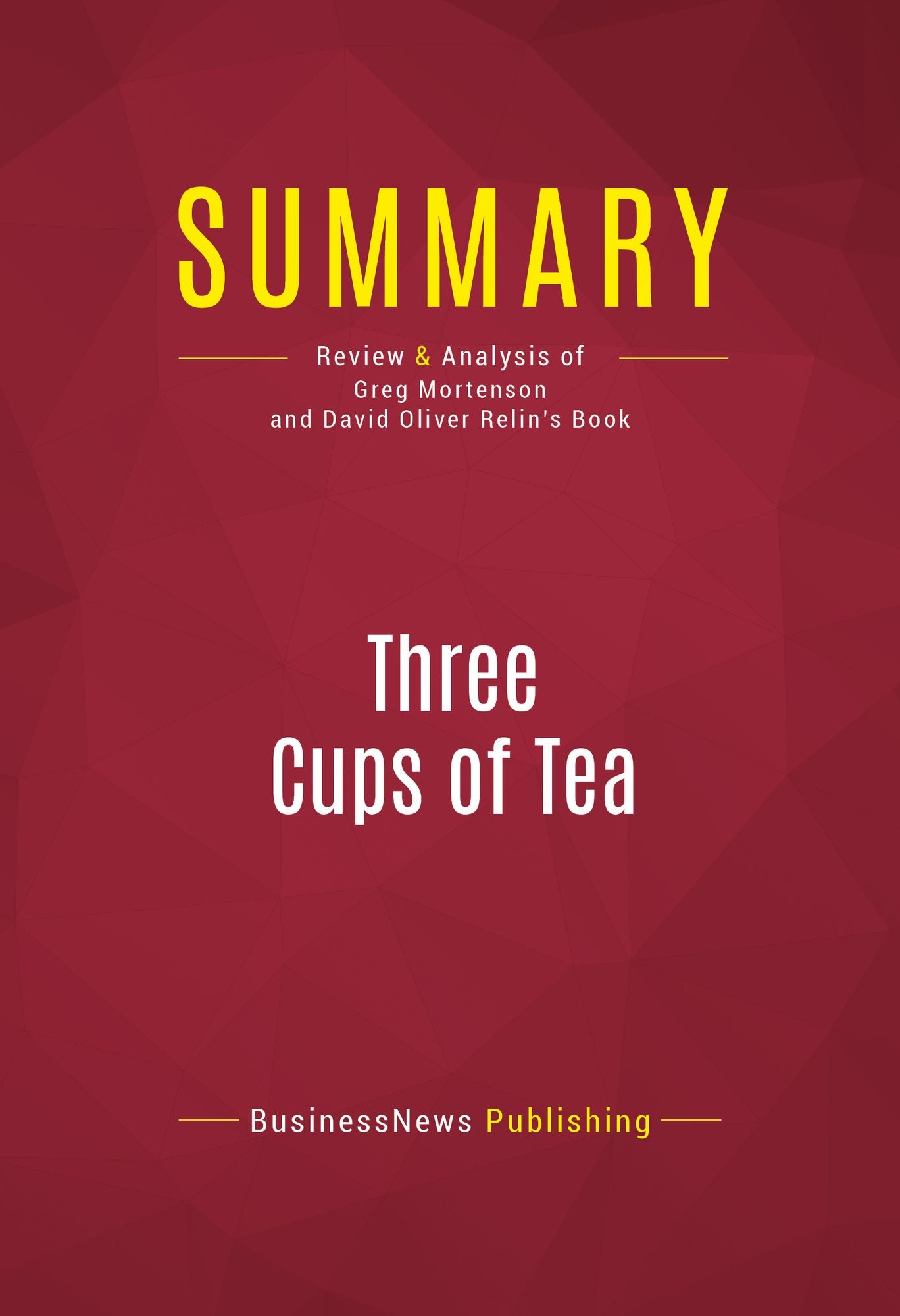 Summary of Three Cups of Tea: One Man's Mission to Fight Terrorism and Build Nations...One School at a Time - Greg Mortenson and David Oliver Relin