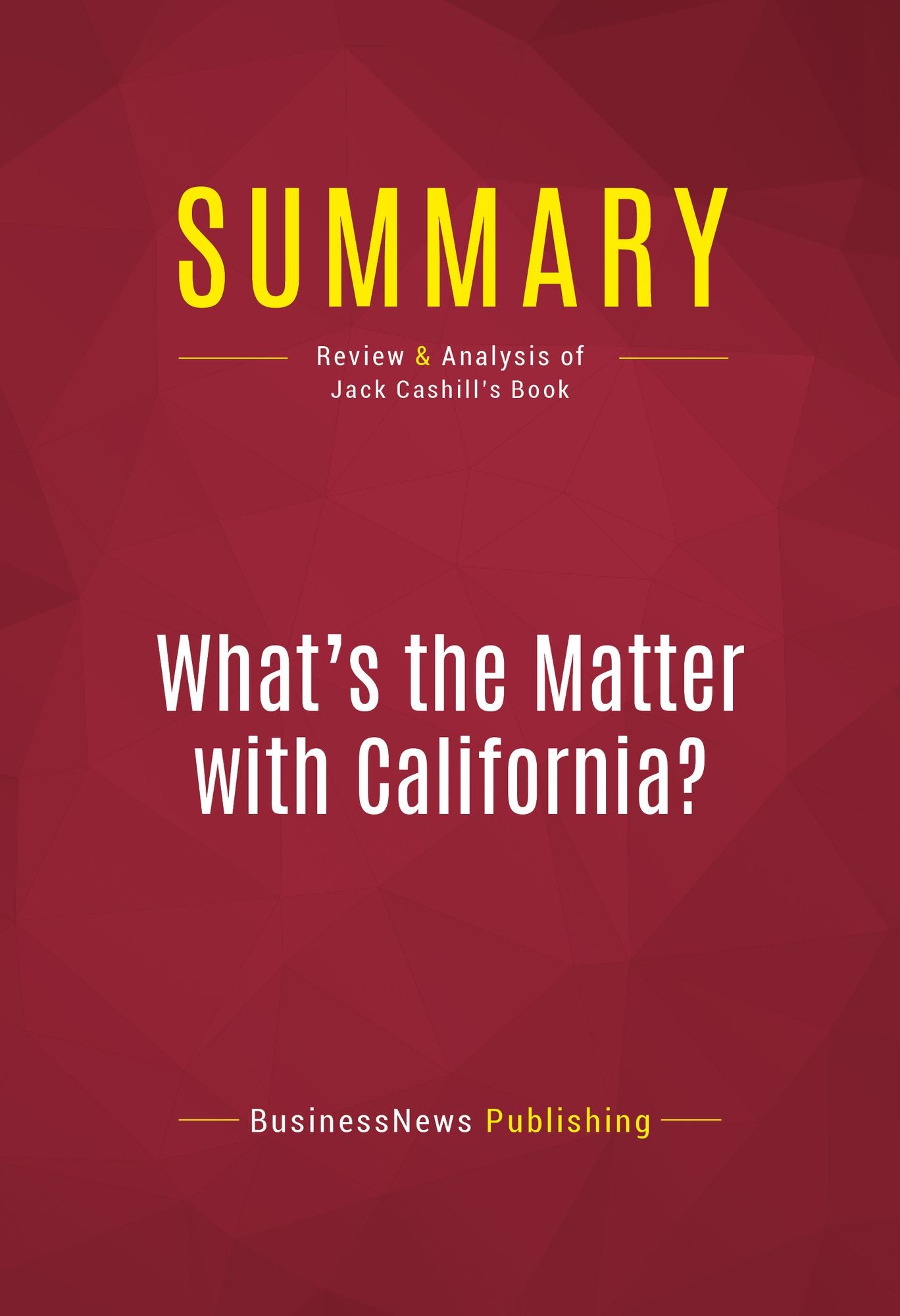 Summary of What's the Matter with California? Cultural Rumbles from the Golden State and Why the Rest of Us Should be Shaking - Jack Cashill