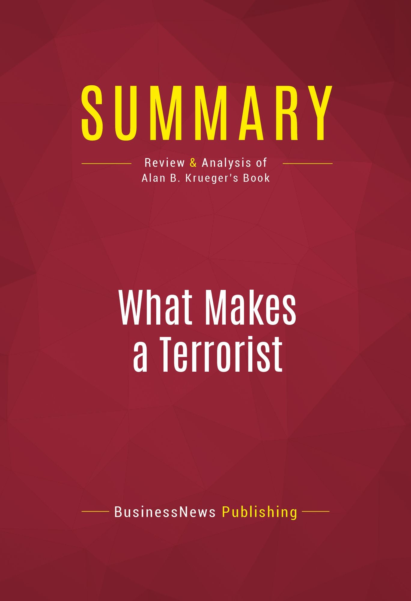 Summary of What Makes a Terrorist: Economics and the Roots of Terrorism - Alan B. Krueger