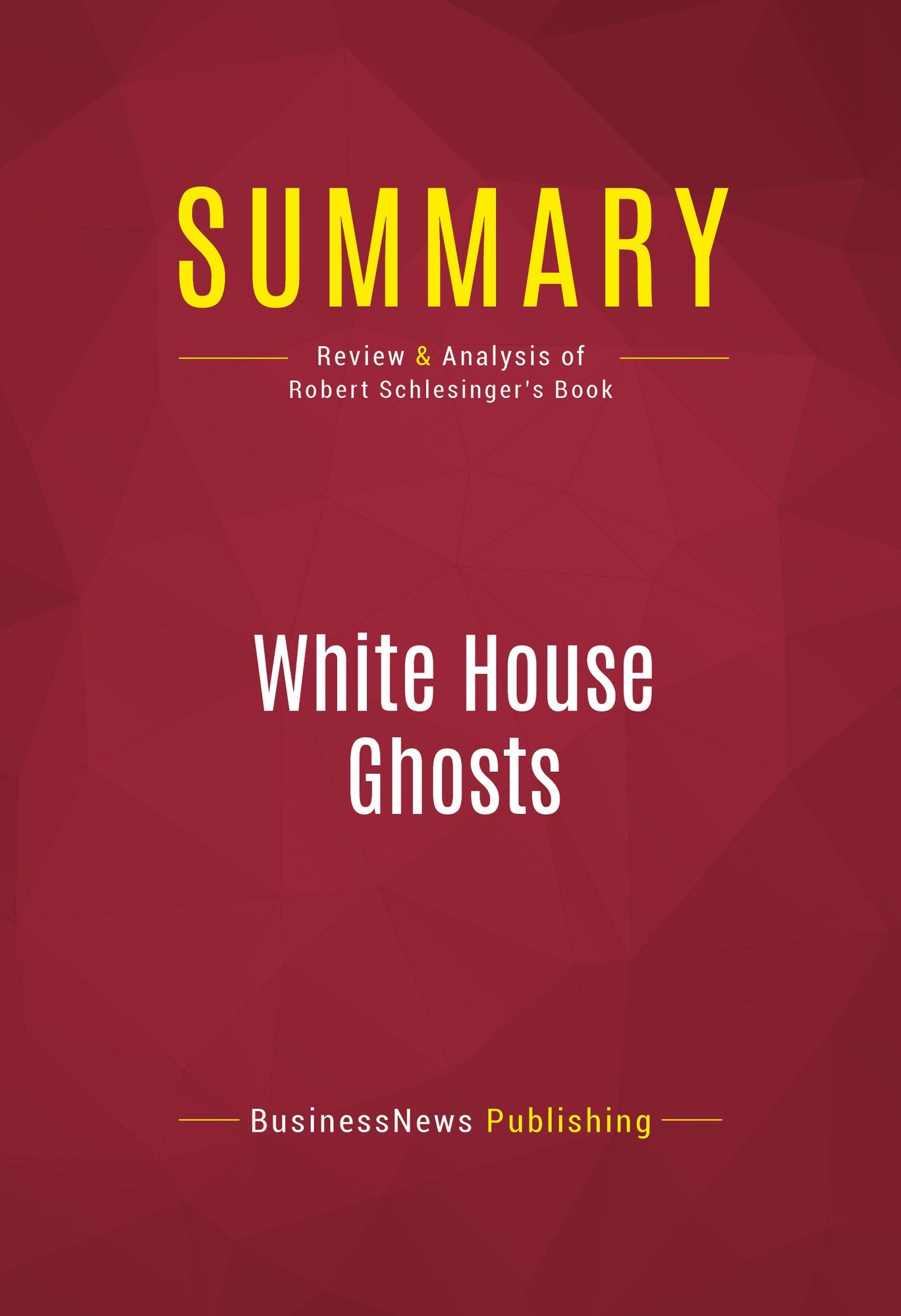Summary of White House Ghosts: Presidents and Their Speechwriters - Robert Schlesinger