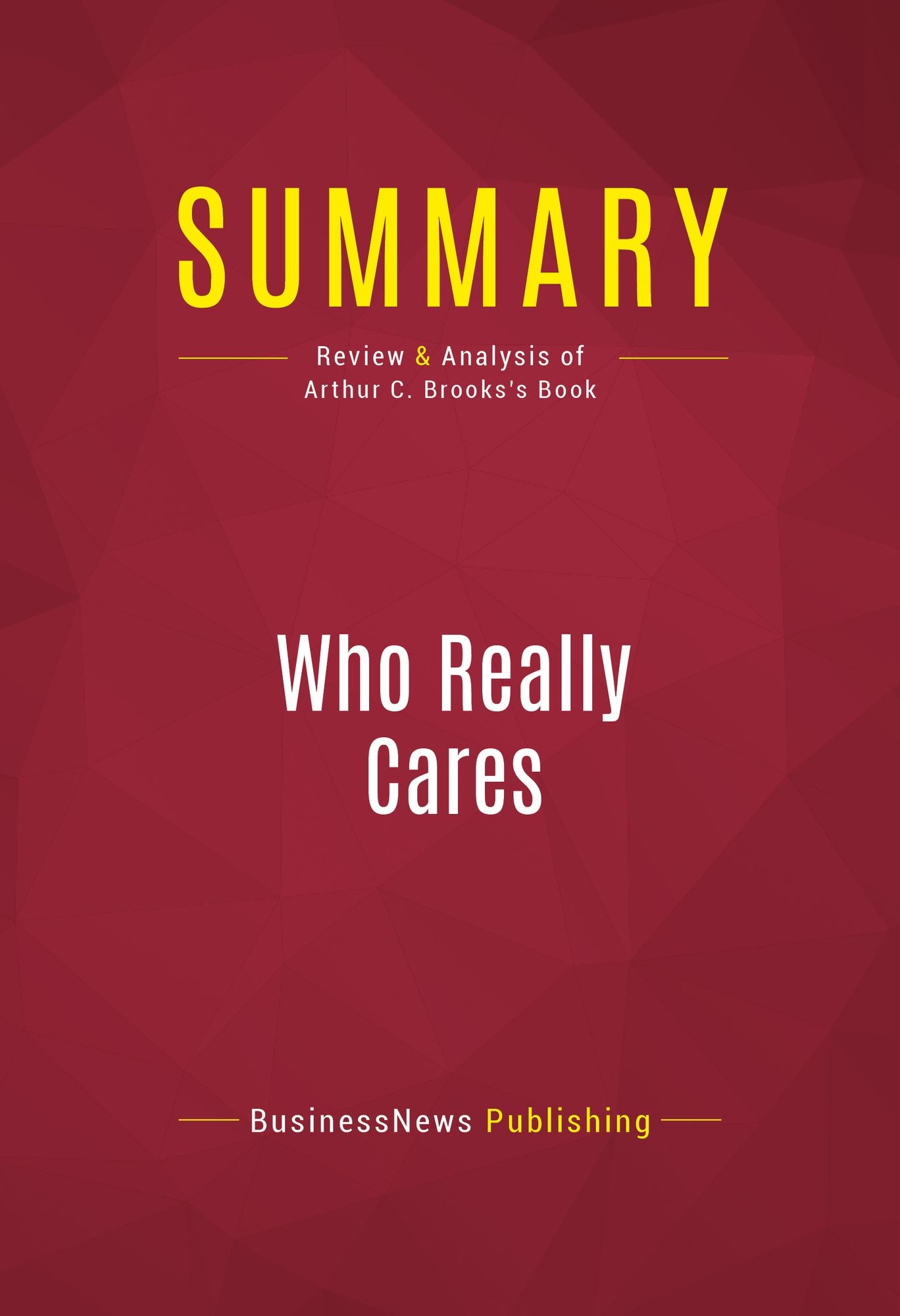 Summary of Who Really Cares: The Surprising Truth About Compassionate Conservatism - Arthur C. Brooks