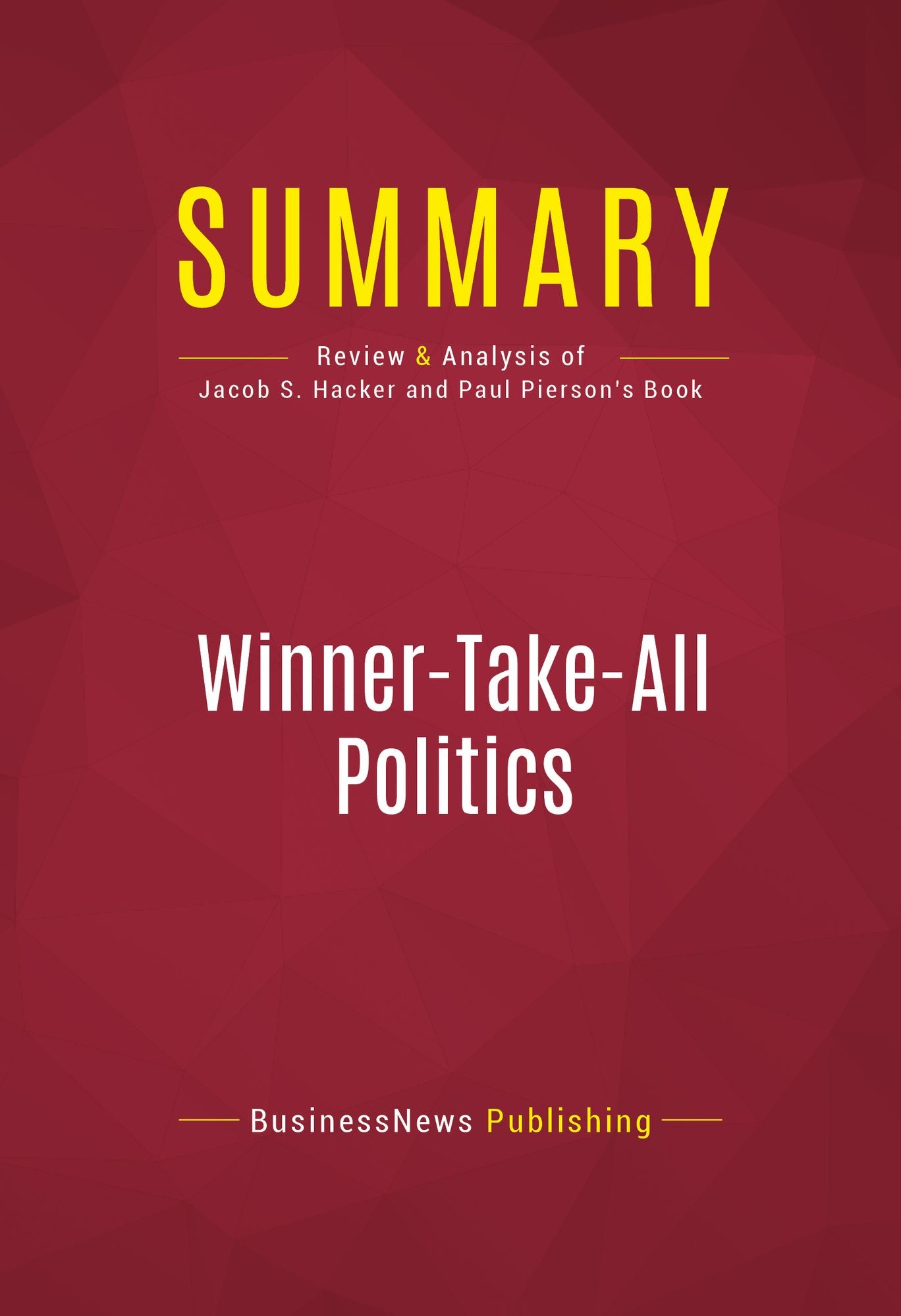 Summary: Winner-Take-All Politics - Jacob S. Hacker and Paul Pierson: How Washington Made the Rich Richer - and Turned Its Back on the Middle Class