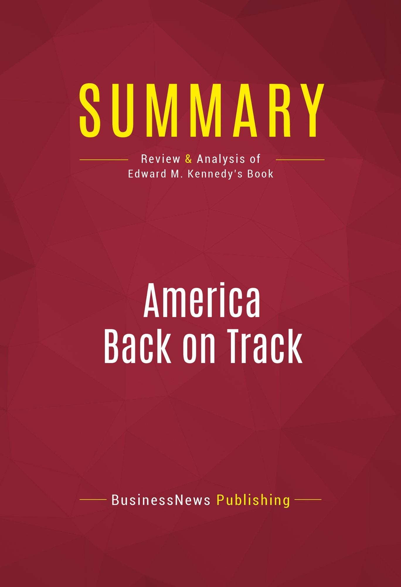 Summary: America Back on Track - Edward M. Kennedy: Leaders that Turn Challenges into Opportunities
