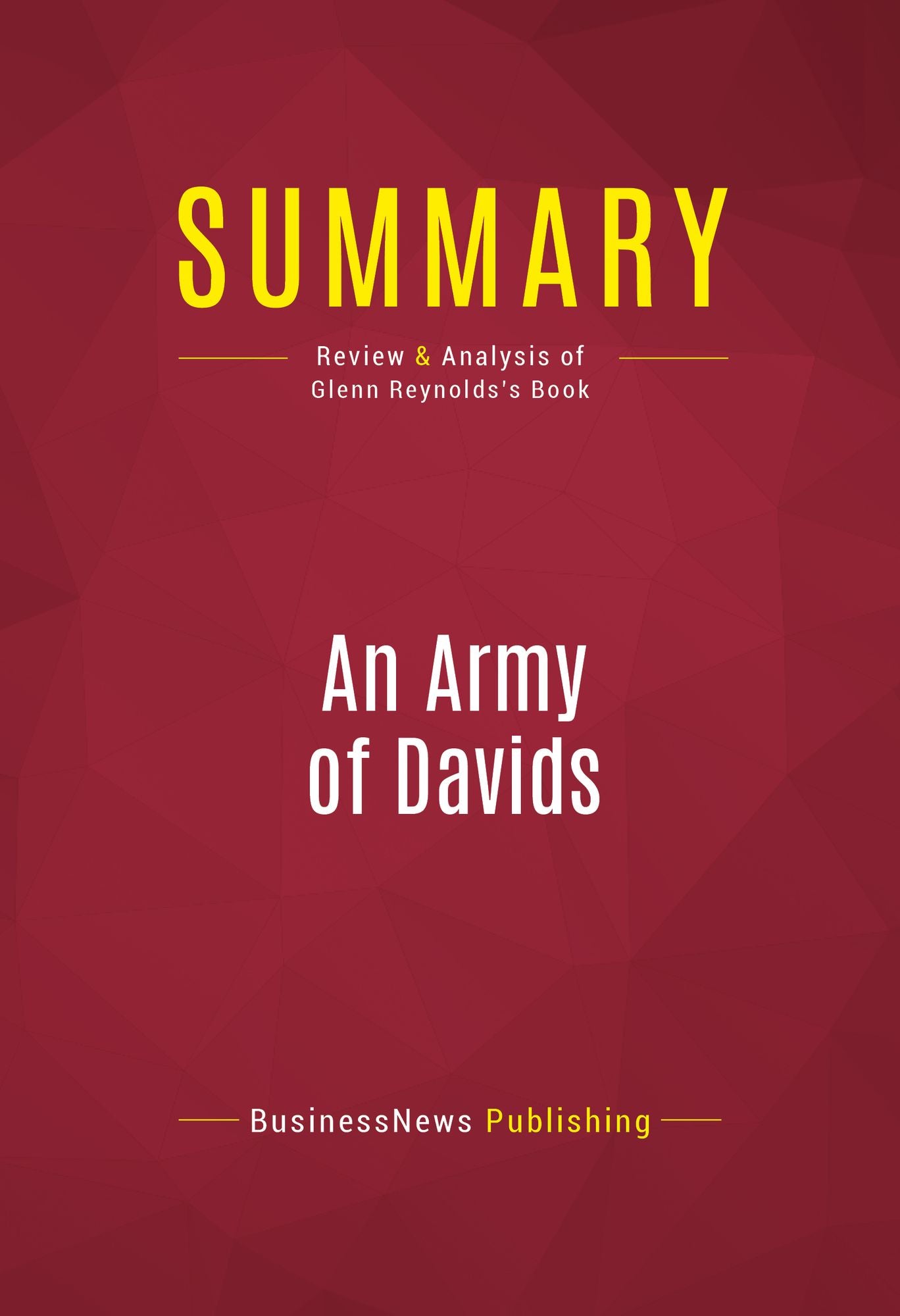 Summary of An Army of Davids : How Markets and Technology Empower the Little Guy to Beat Big Media, Big Government, and Other Goliaths