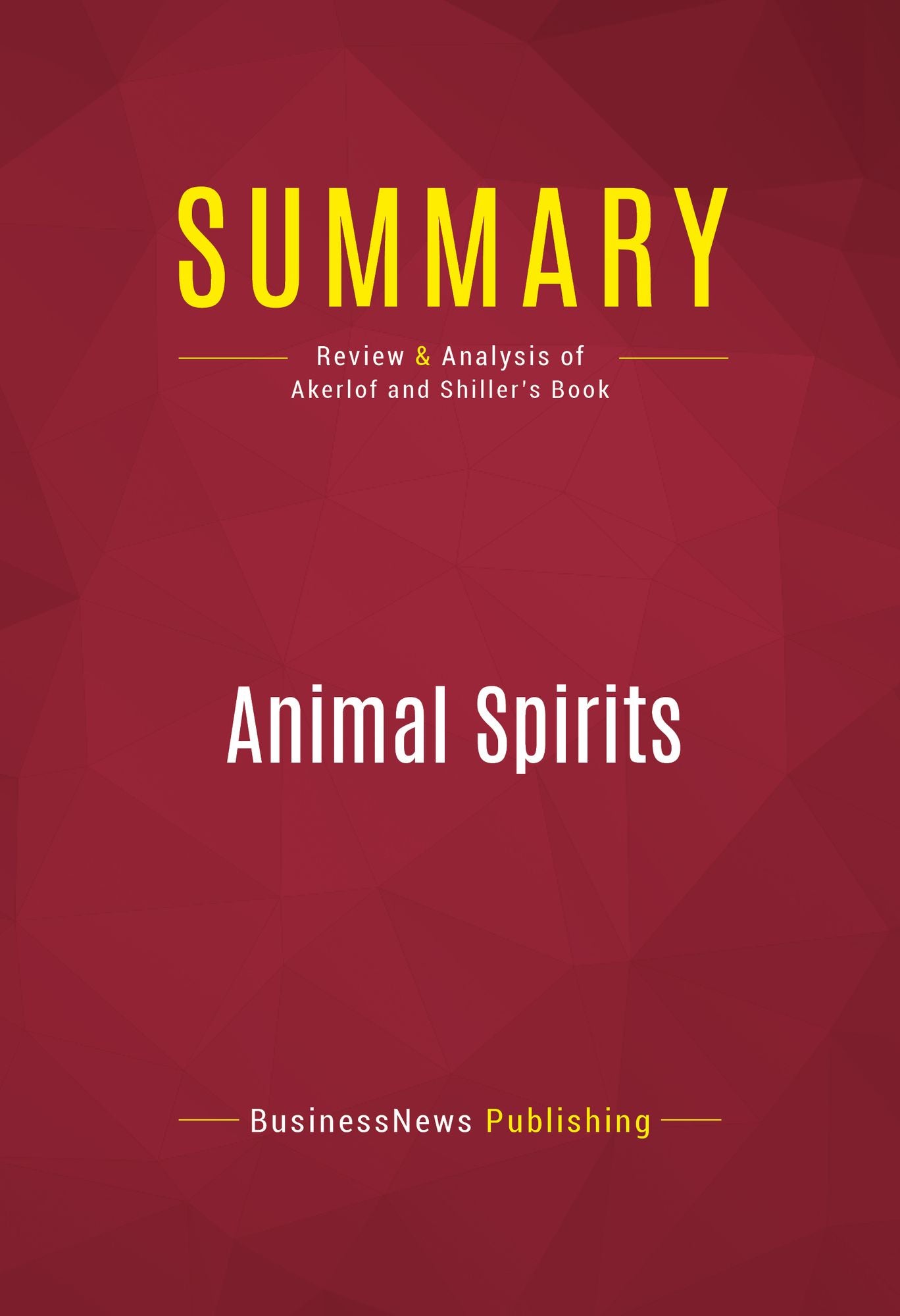 Summary of Animal Spirits : How Human Psychology Drives the Economy, and Why It Matters for Global Capitalism