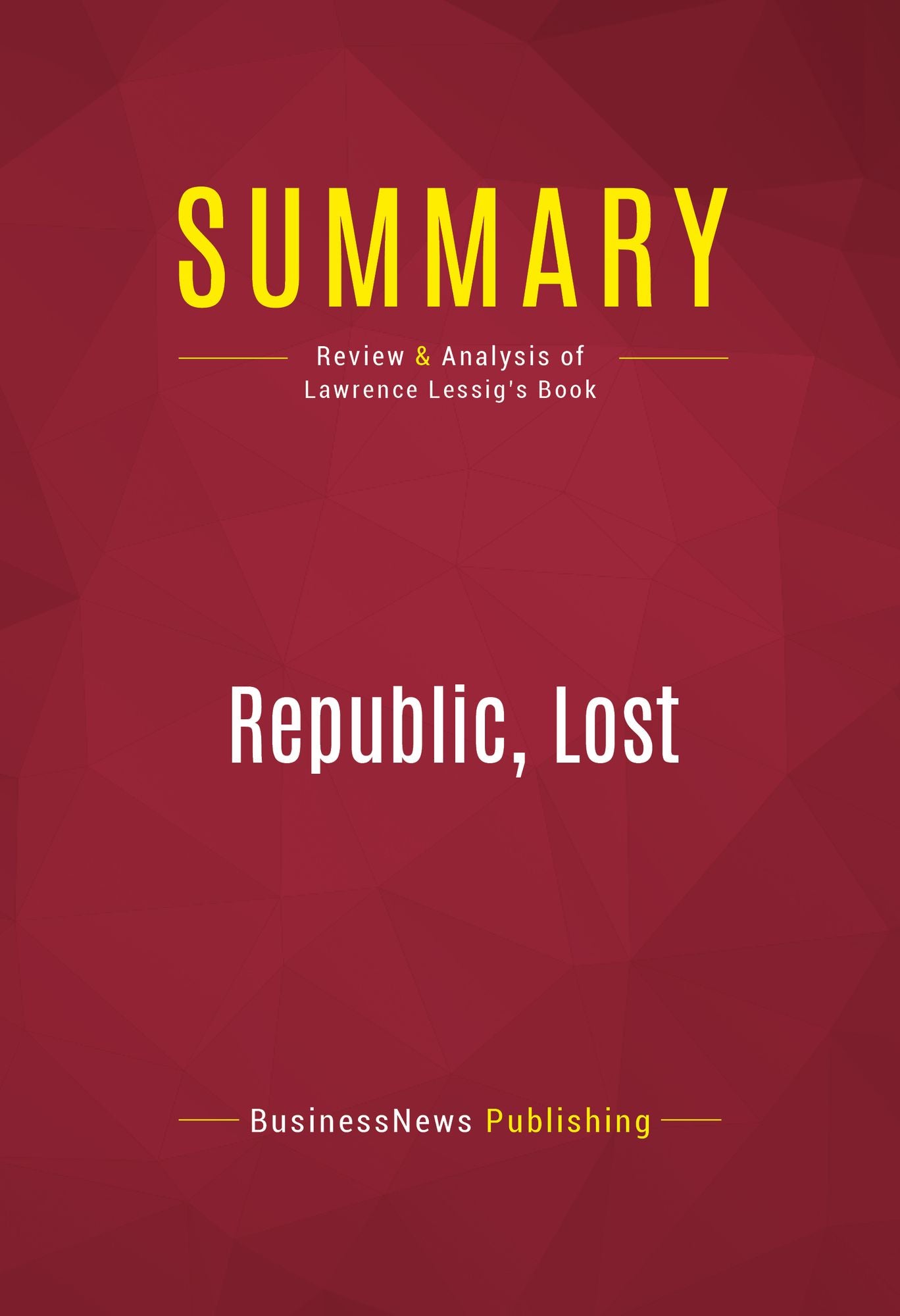 Summary of Republic, lost : How Money Corrupts Congress - and a Plan to Stop It