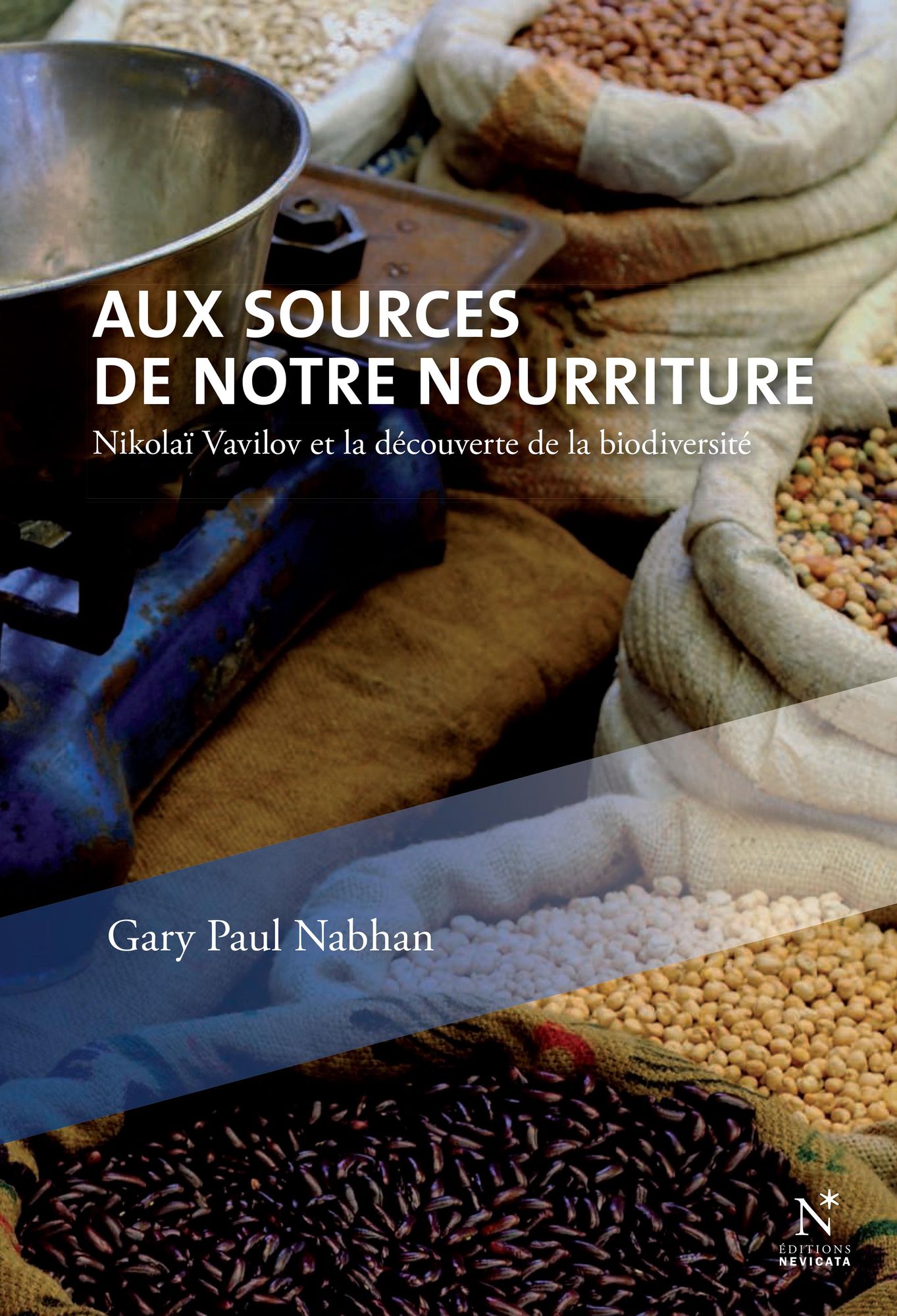 Aux sources de notre nourriture: Nikolaï Vavilov et la découverte de la biodiversité