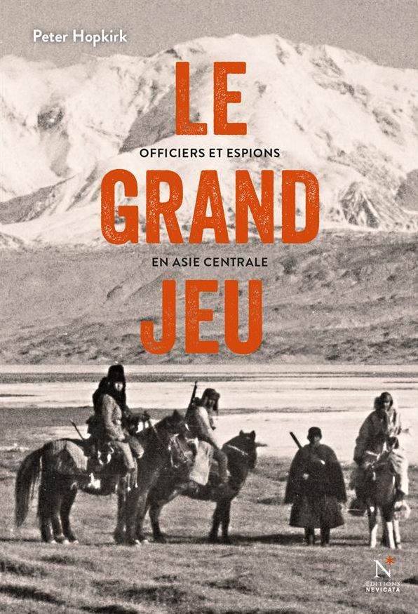 Le grand jeu: Officiers et espions en Asie Centrale