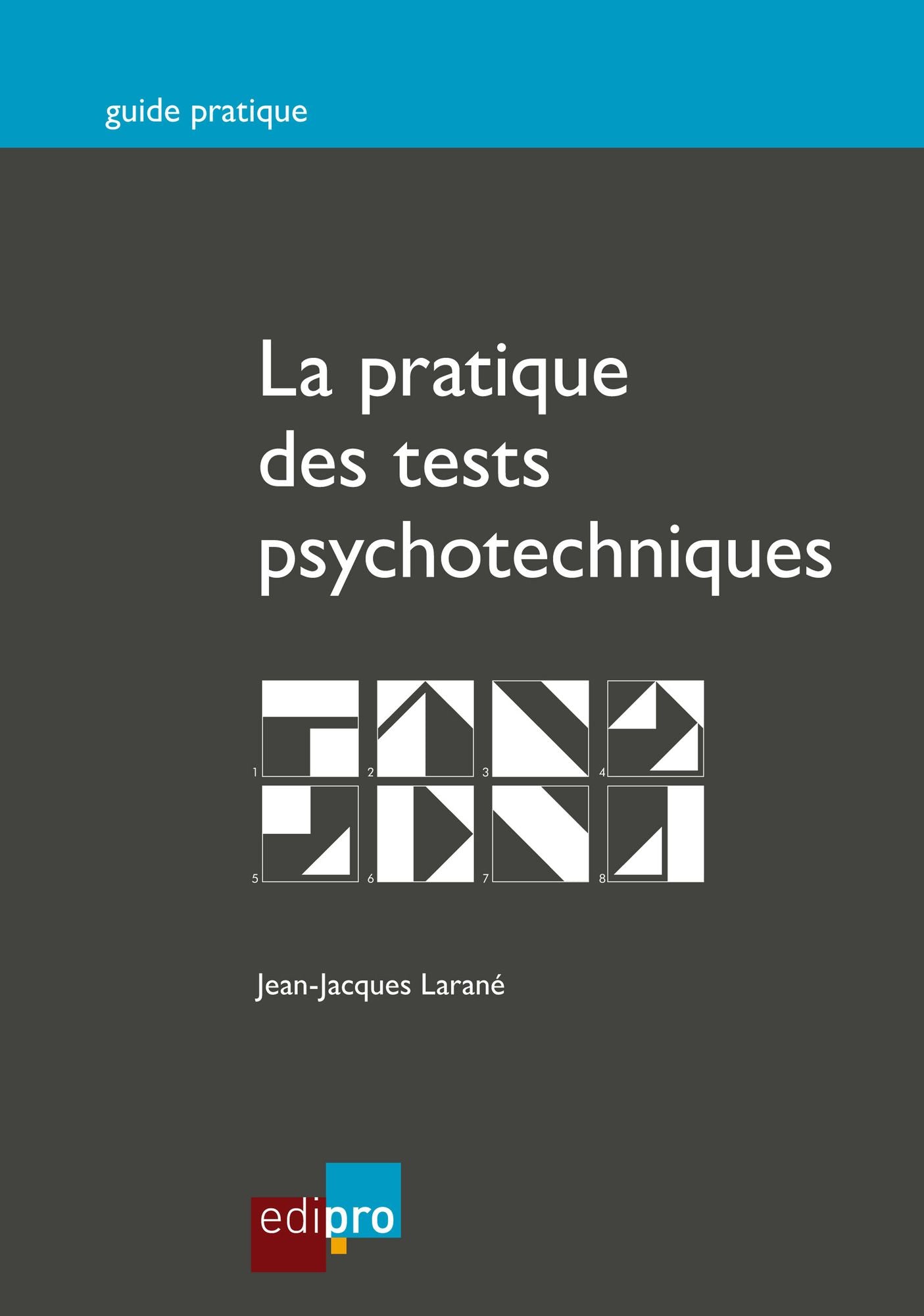 La pratique des tests psychotechniques: Pour réussir les tests de sélection de l'entretien d'embauche