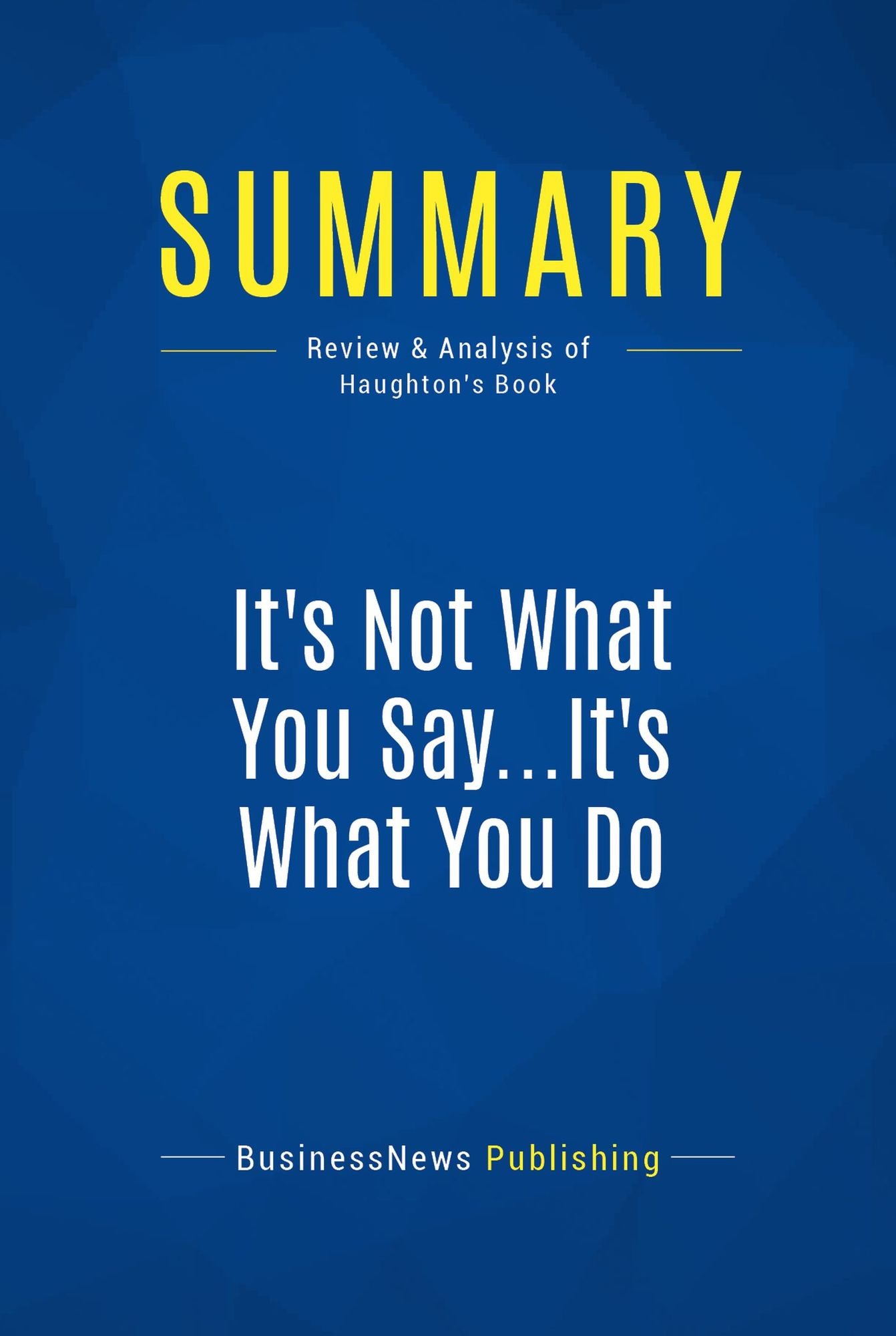 Summary: It's Not What You Say...It's What You Do: Review and Analysis of Haughton's Book