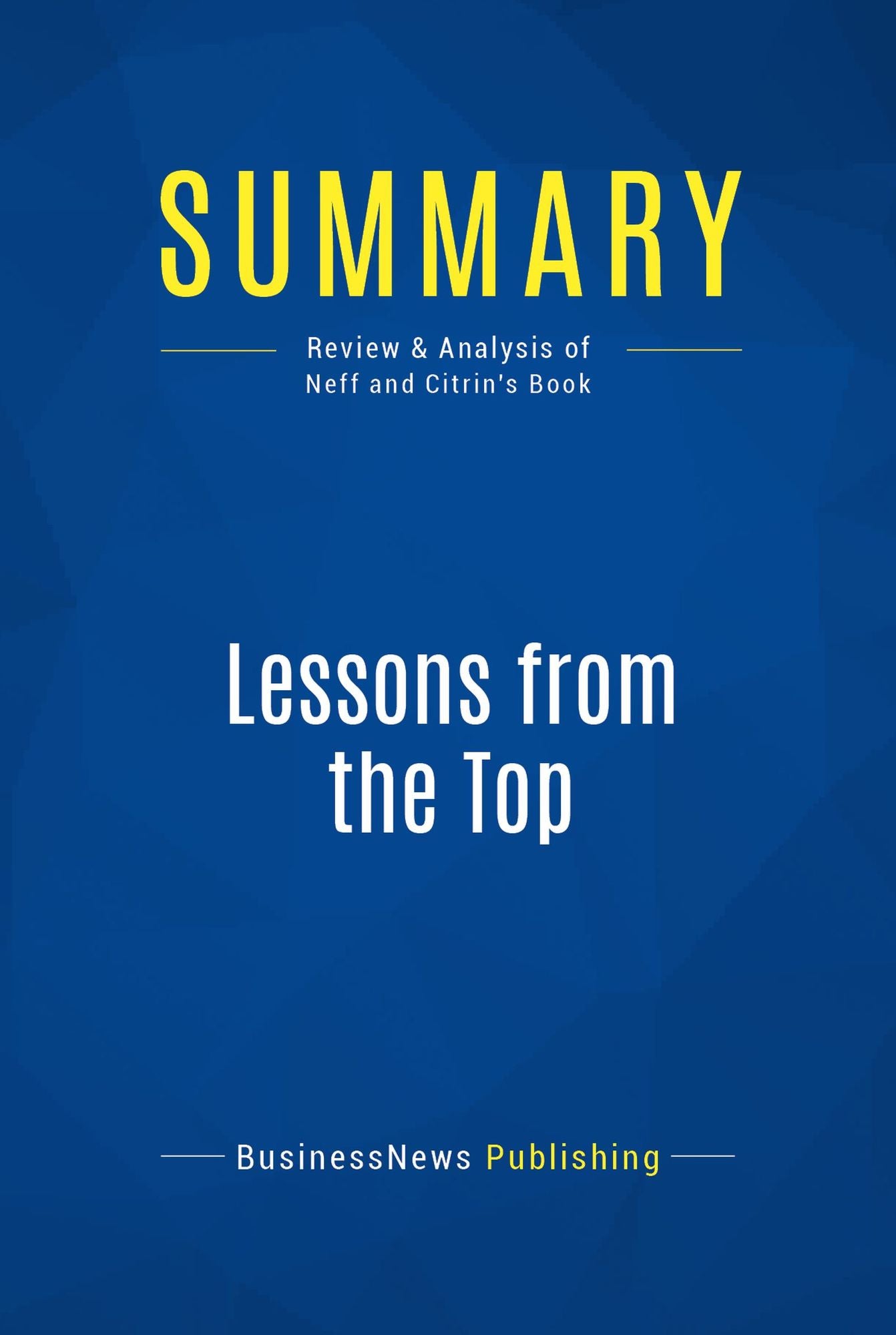 Summary: Lessons from the Top: Review and Analysis of Neff and Citrin's Book