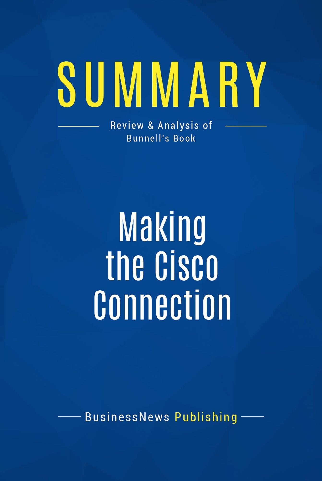 Summary: Making the Cisco Connection: Review and Analysis of Bunnell's Book