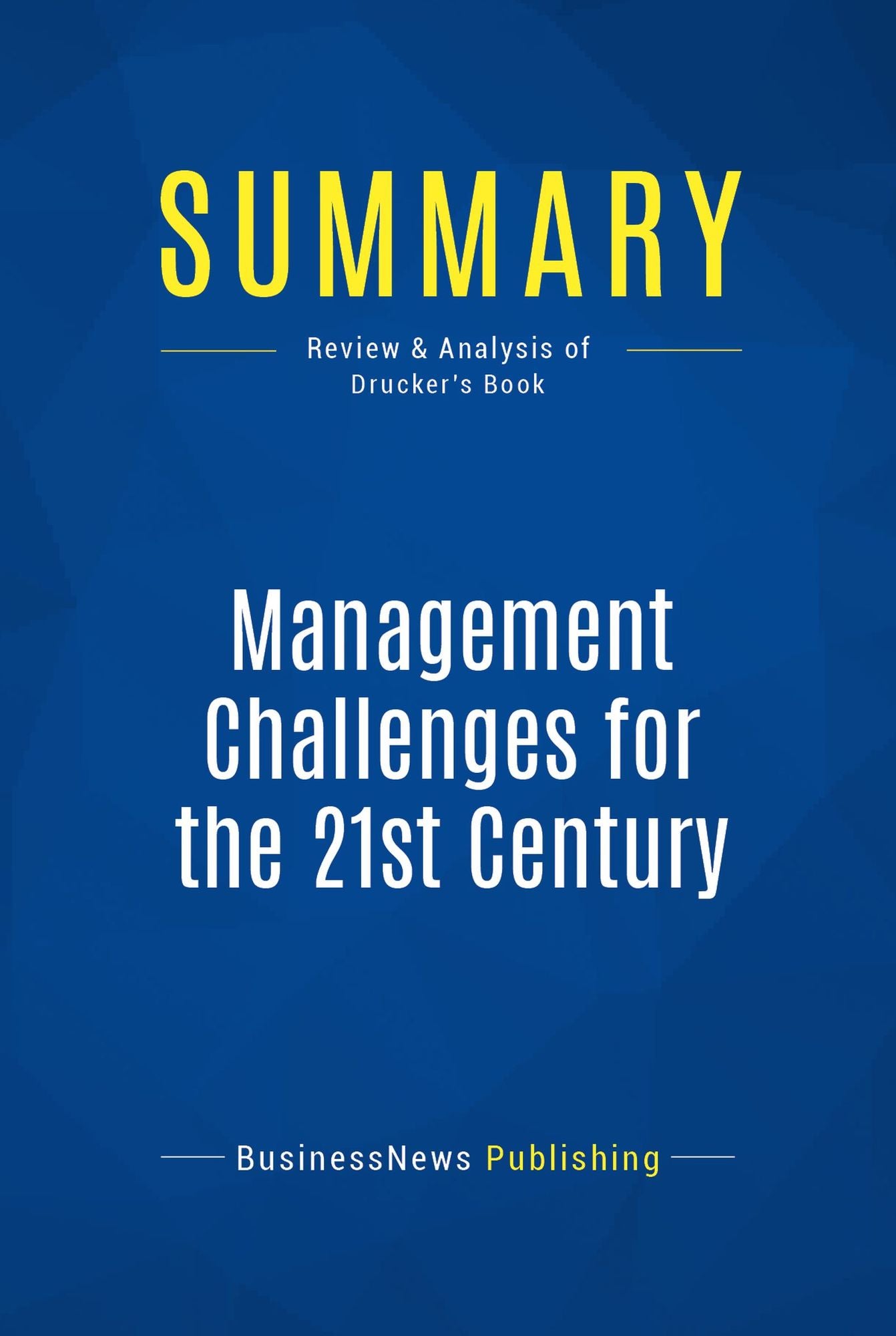 Summary: Management Challenges for the 21st Century: Review and Analysis of Drucker's Book