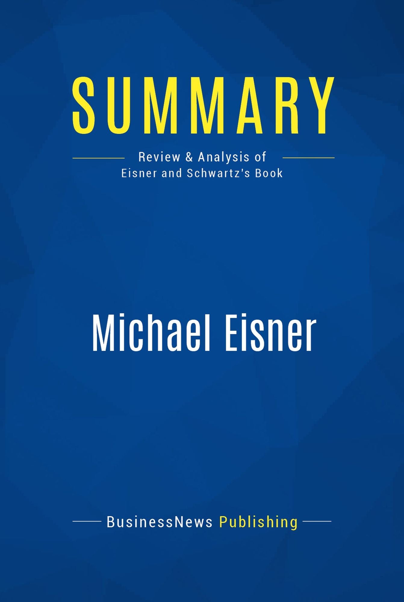 Summary: Michael Eisner: Review and Analysis of Eisner and Schwartz' Book