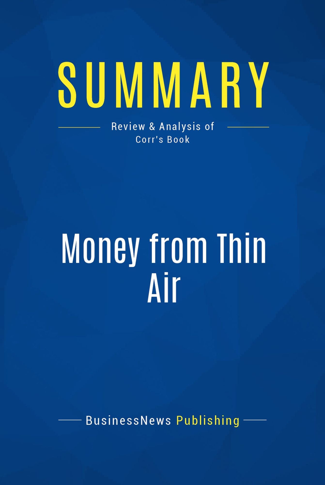 Summary: Money from Thin Air: Review and Analysis of Corr's Book