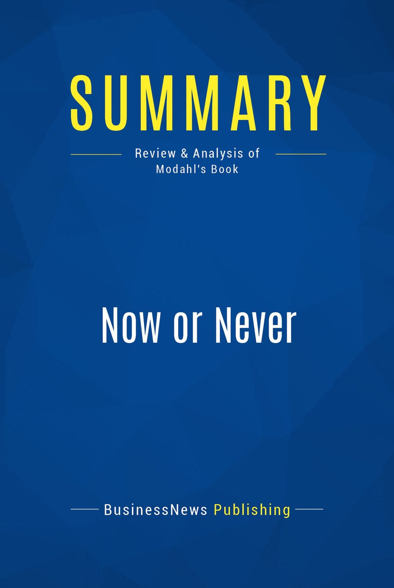 Summary: Now or Never: Review and Analysis of Modahl's Book