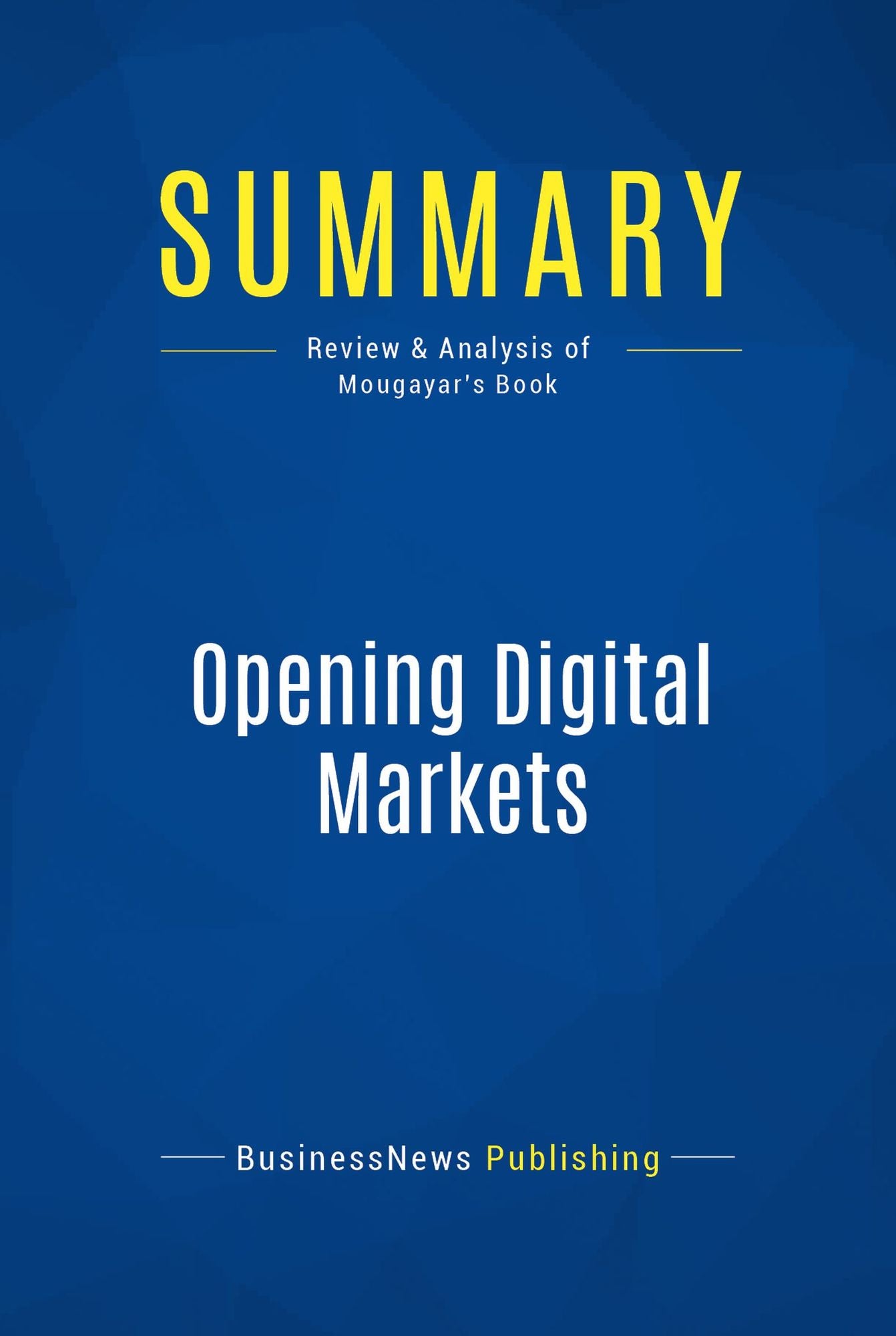 Summary: Opening Digital Markets: Review and Analysis of Mougayar's Book