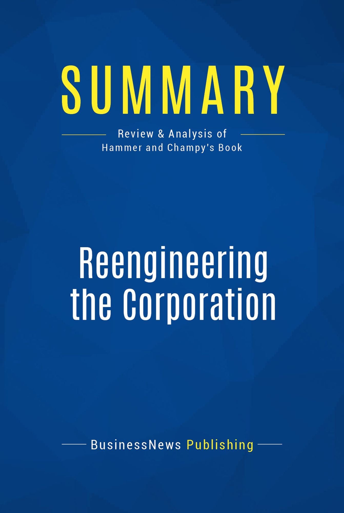 Summary: Reengineering the Corporation: Review and Analysis of Hammer and Champy's Book