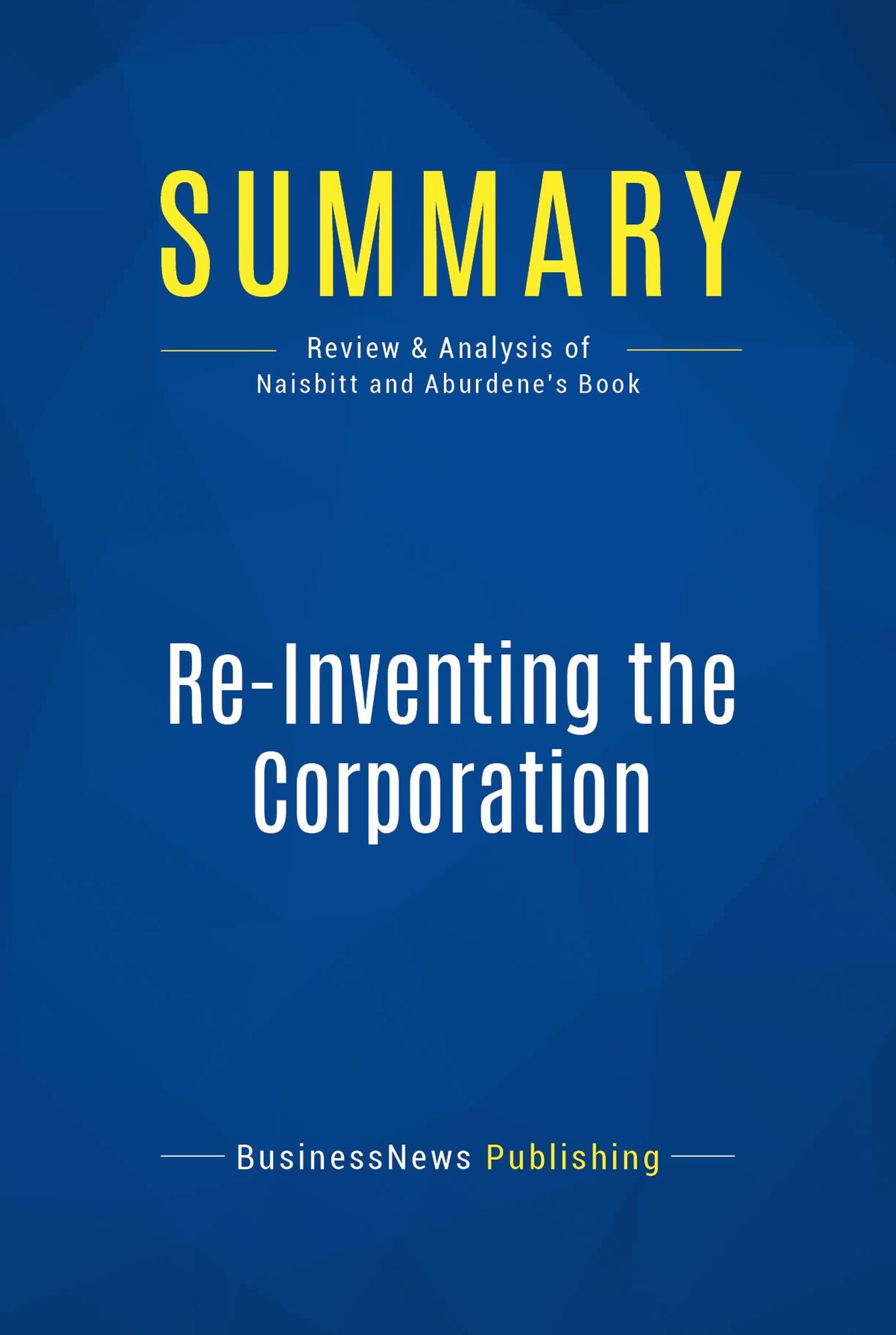 Summary: Re-Inventing the Corporation: Review and Analysis of Naisbitt and Aburdene's Book