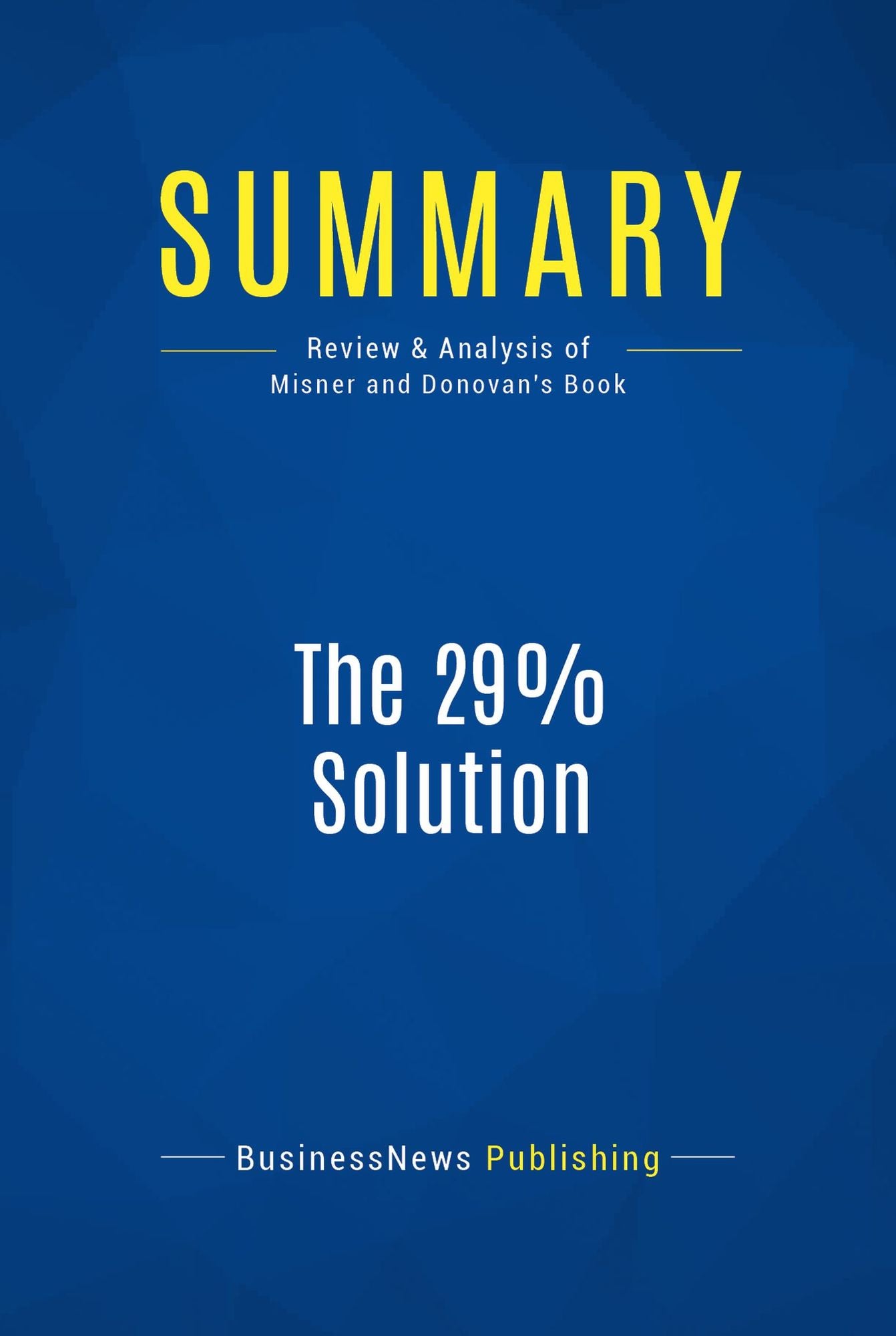 Summary: The 29% Solution: Review and Analysis of Misner and Donovan's Book