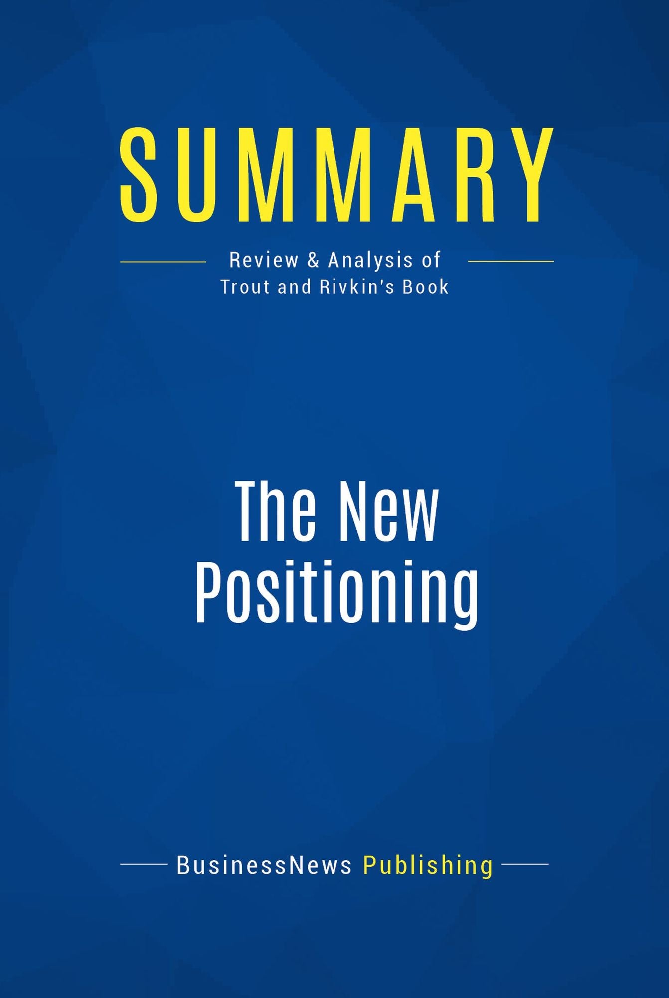 Summary: The New Positioning: Review and Analysis of Trout and Rivkin's Book