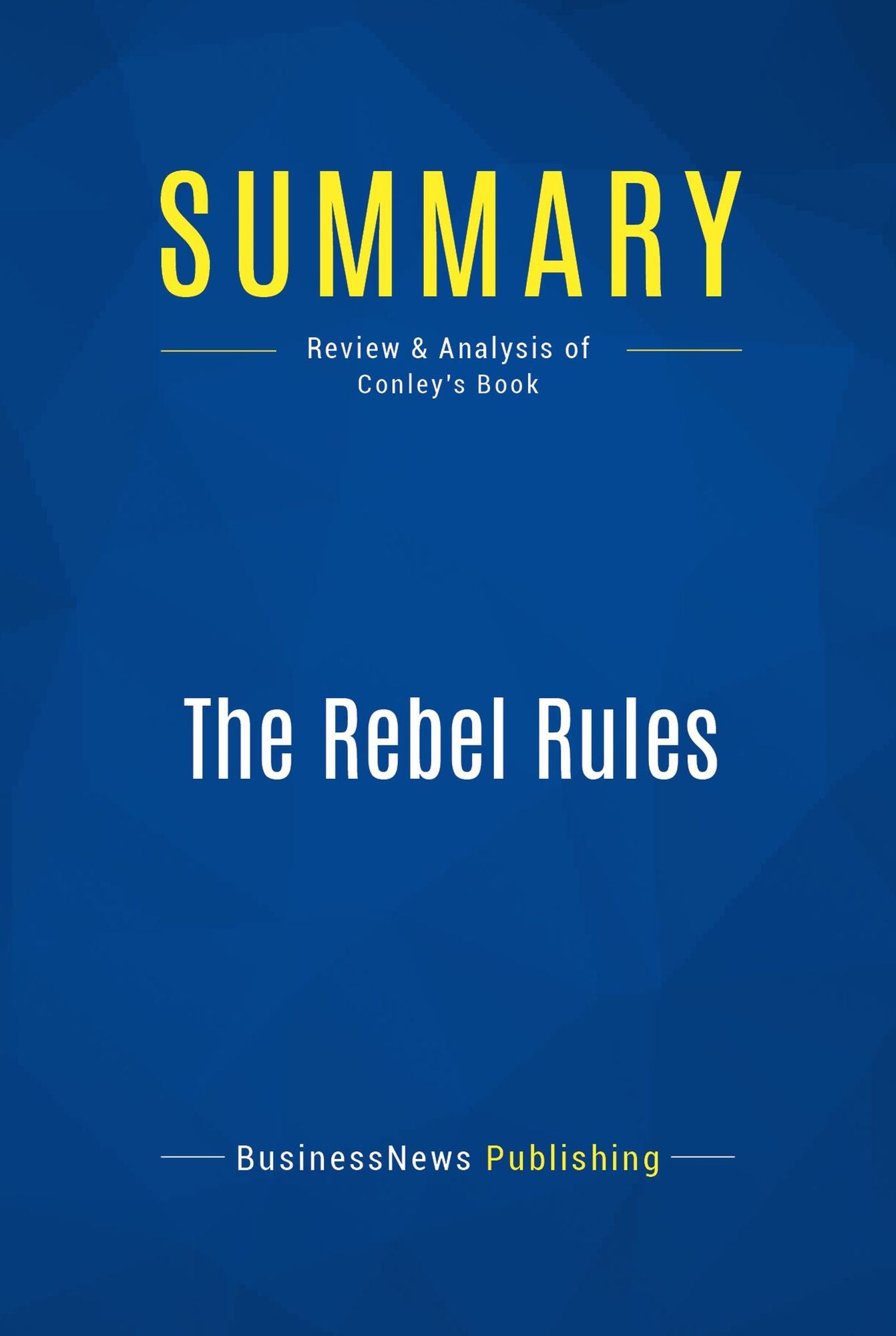 Summary: The Rebel Rules: Review and Analysis of Conley's Book