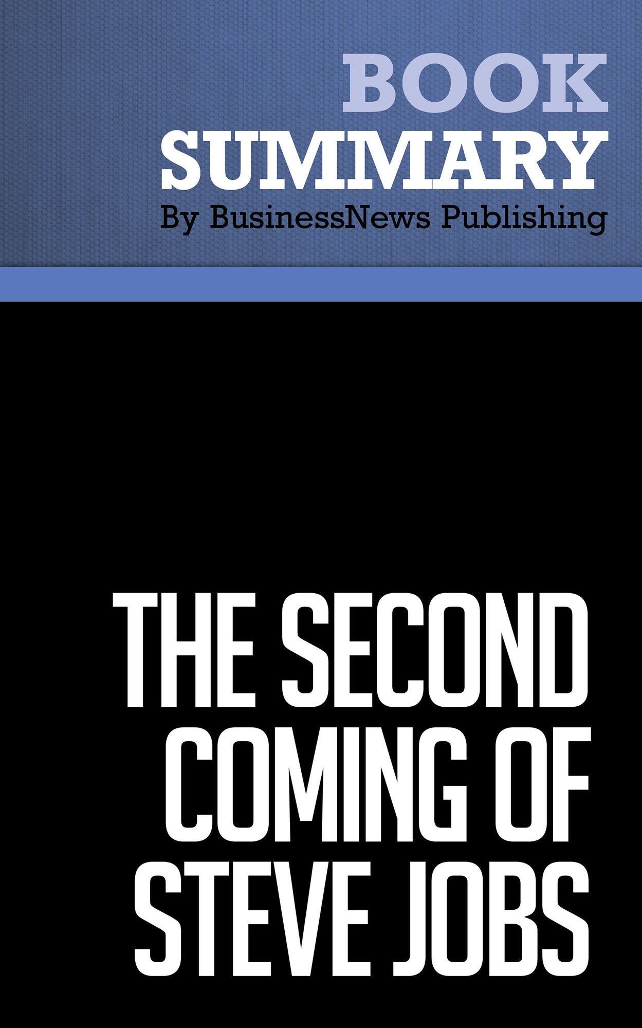 Summary: The Second Coming of Steve Jobs: Review and Analysis of Deutschman's Book