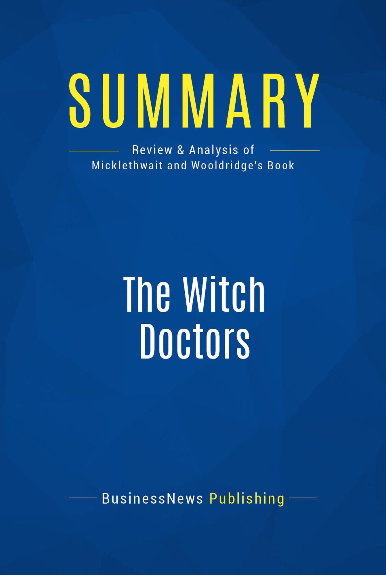 Summary: The Witch Doctors: Review and Analysis of Micklethwait and Wooldridge's Book