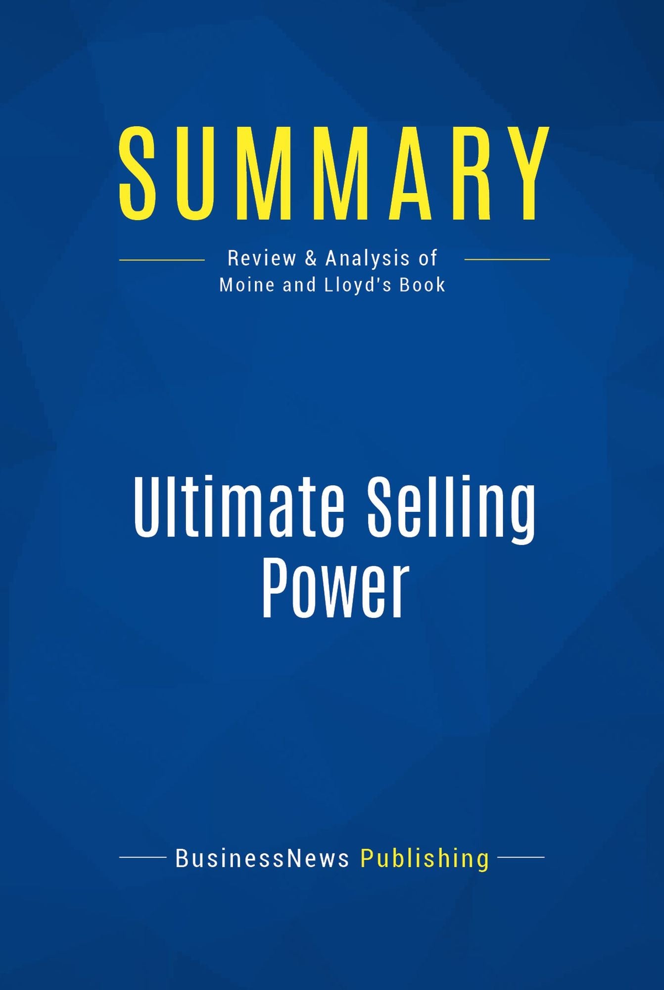 Summary: Ultimate Selling Power: Review and Analysis of Moine and Lloyd's Book
