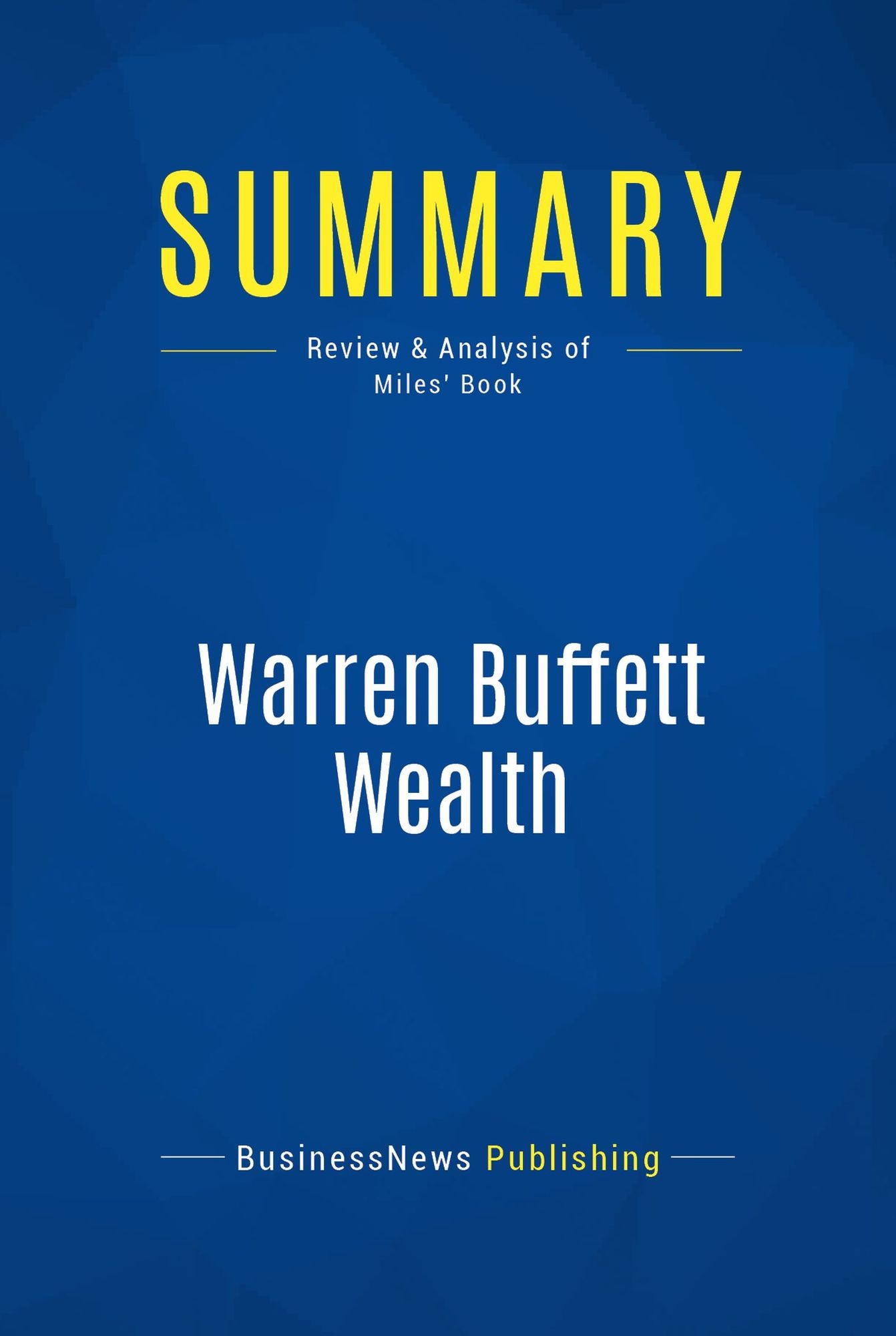 Summary: Warren Buffett Wealth: Review and Analysis of Miles' Book