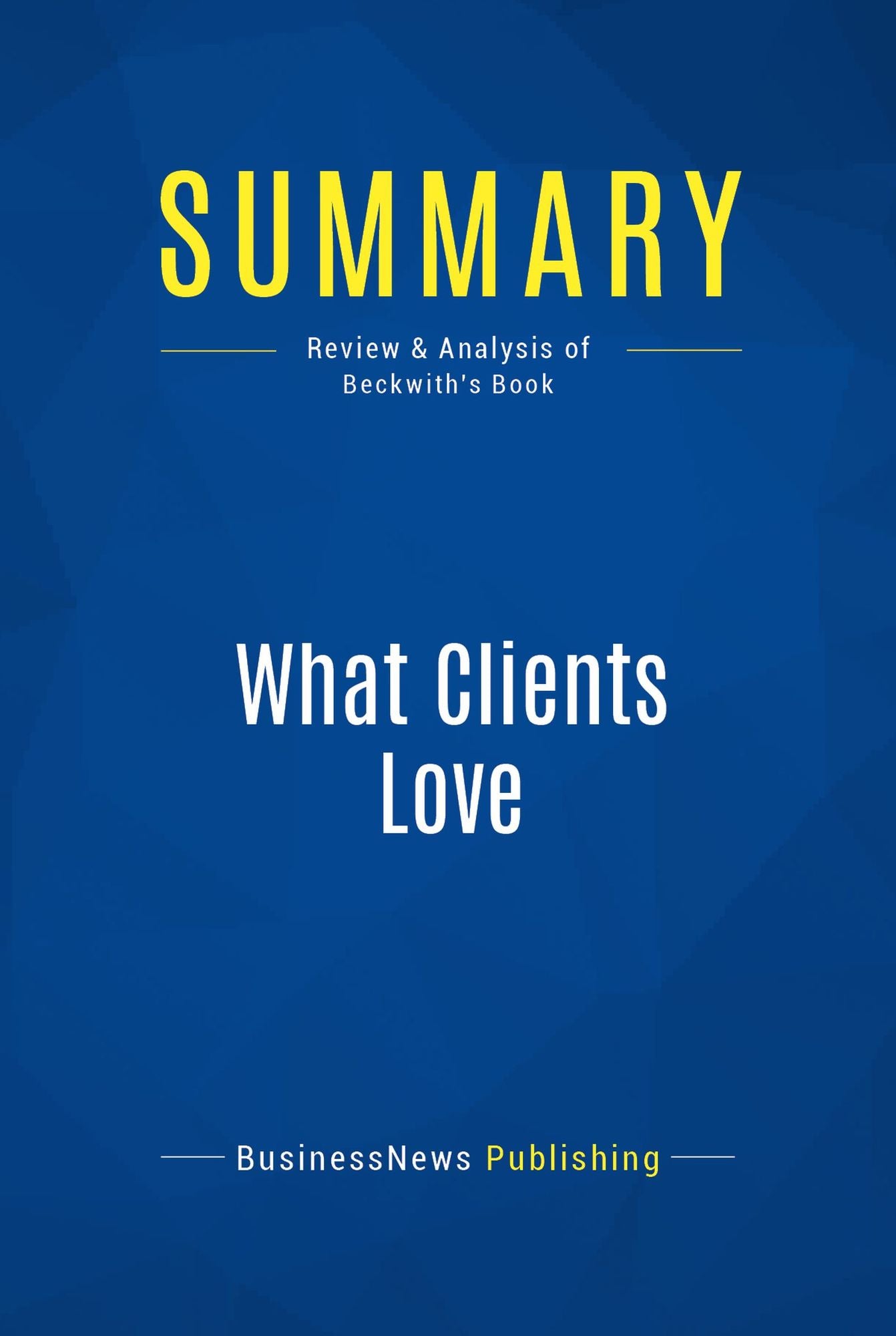 Summary: What Clients Love: Review and Analysis of Beckwith's Book