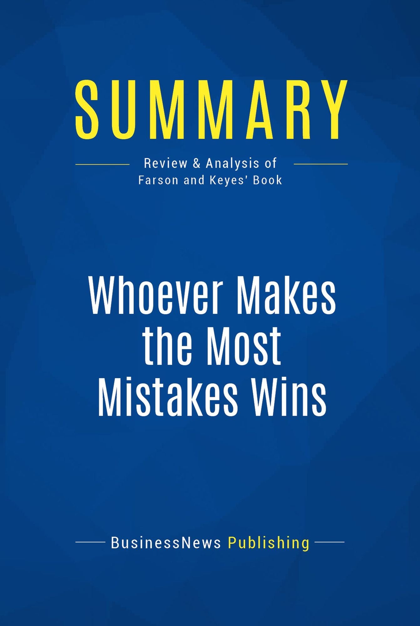 Summary: Whoever Makes the Most Mistakes Wins: Review and Analysis of Farson and Keyes' Book