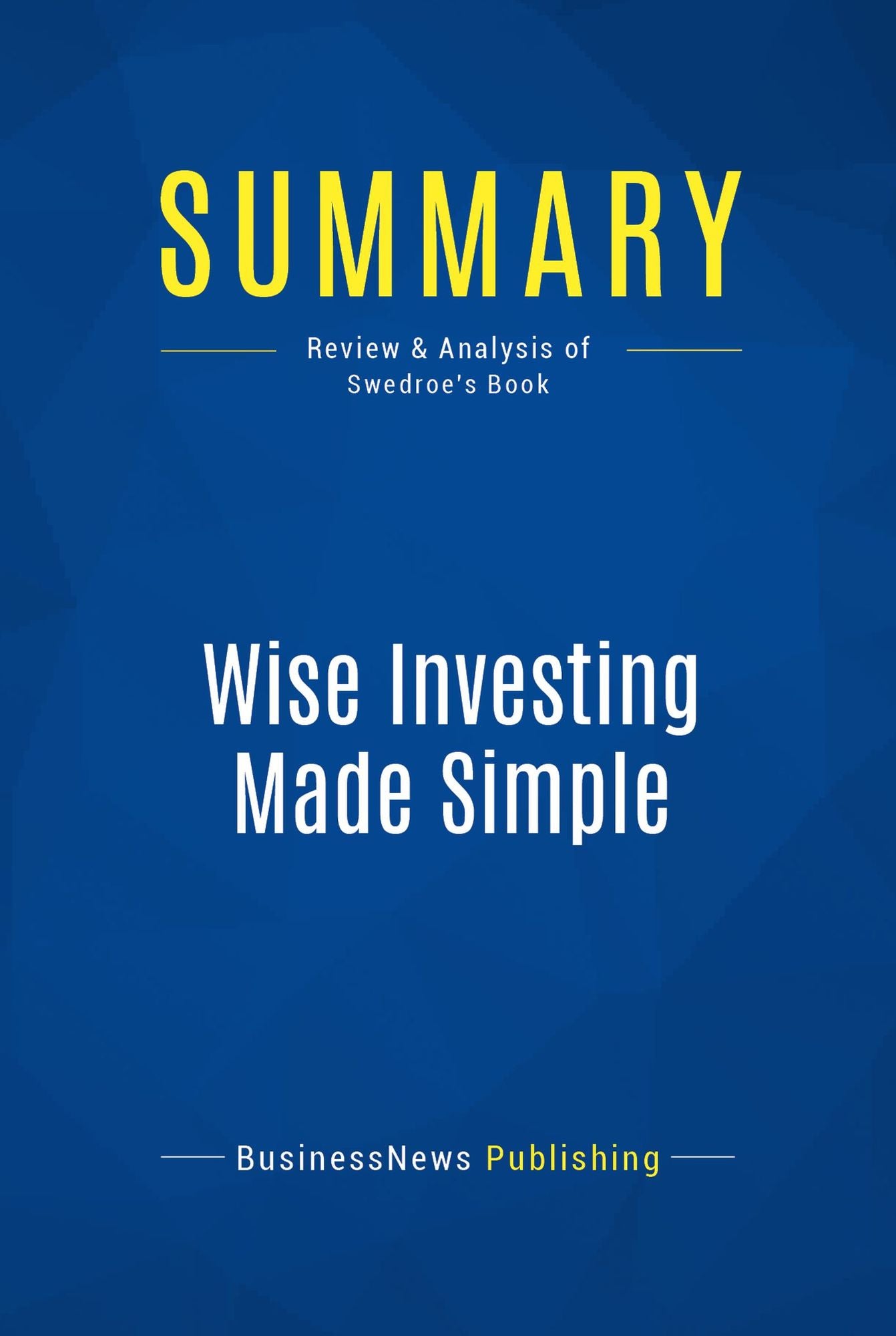 Summary: Wise Investing Made Simple: Review and Analysis of Swedroe's Book