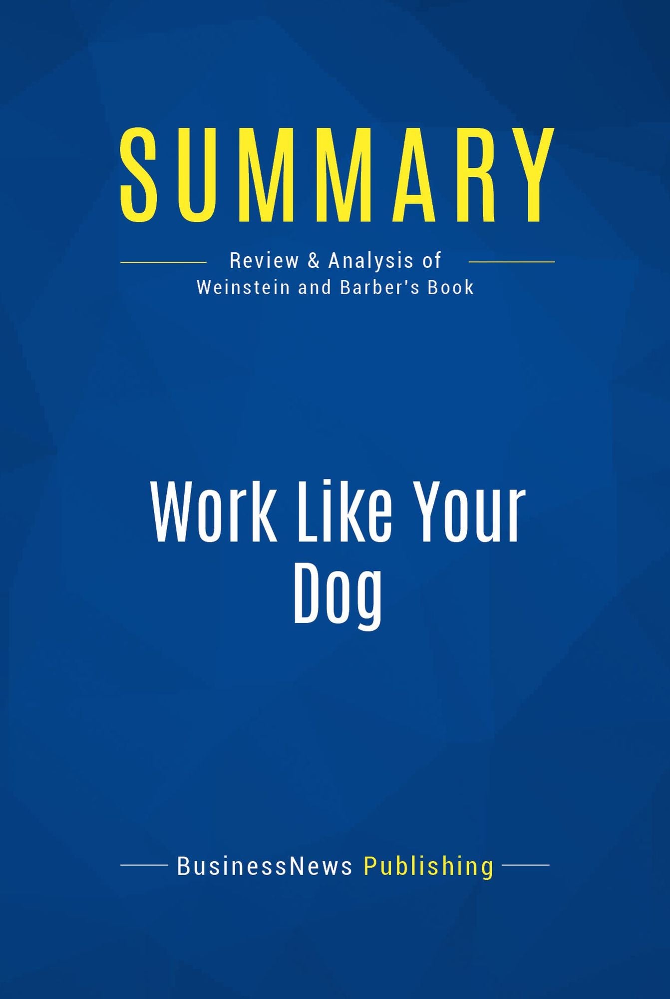 Summary: Work Like Your Dog: Review and Analysis of Weinstein and Barber's Book