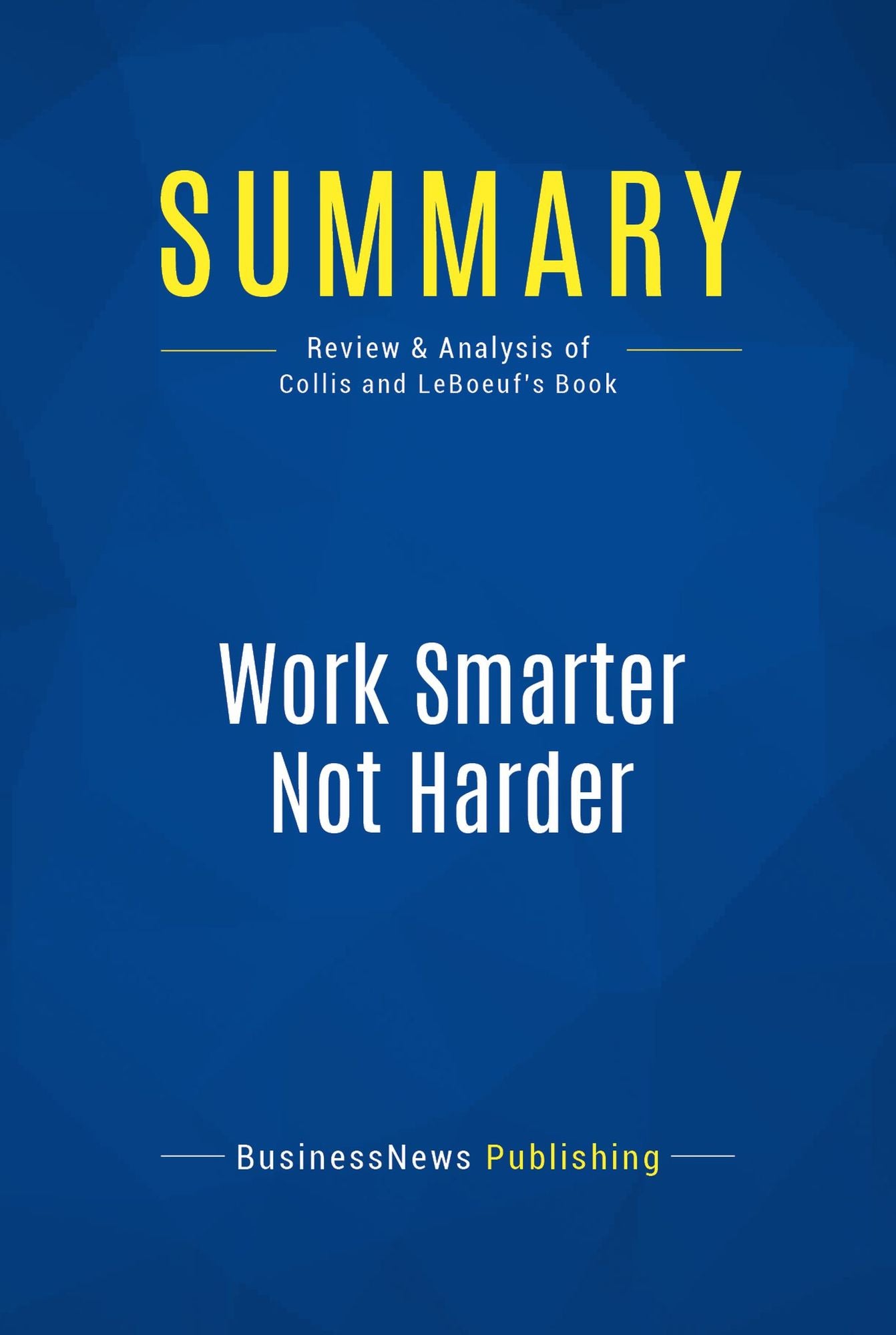 Summary: Work Smarter Not Harder: Review and Analysis of Collis and Leboeuf's Book