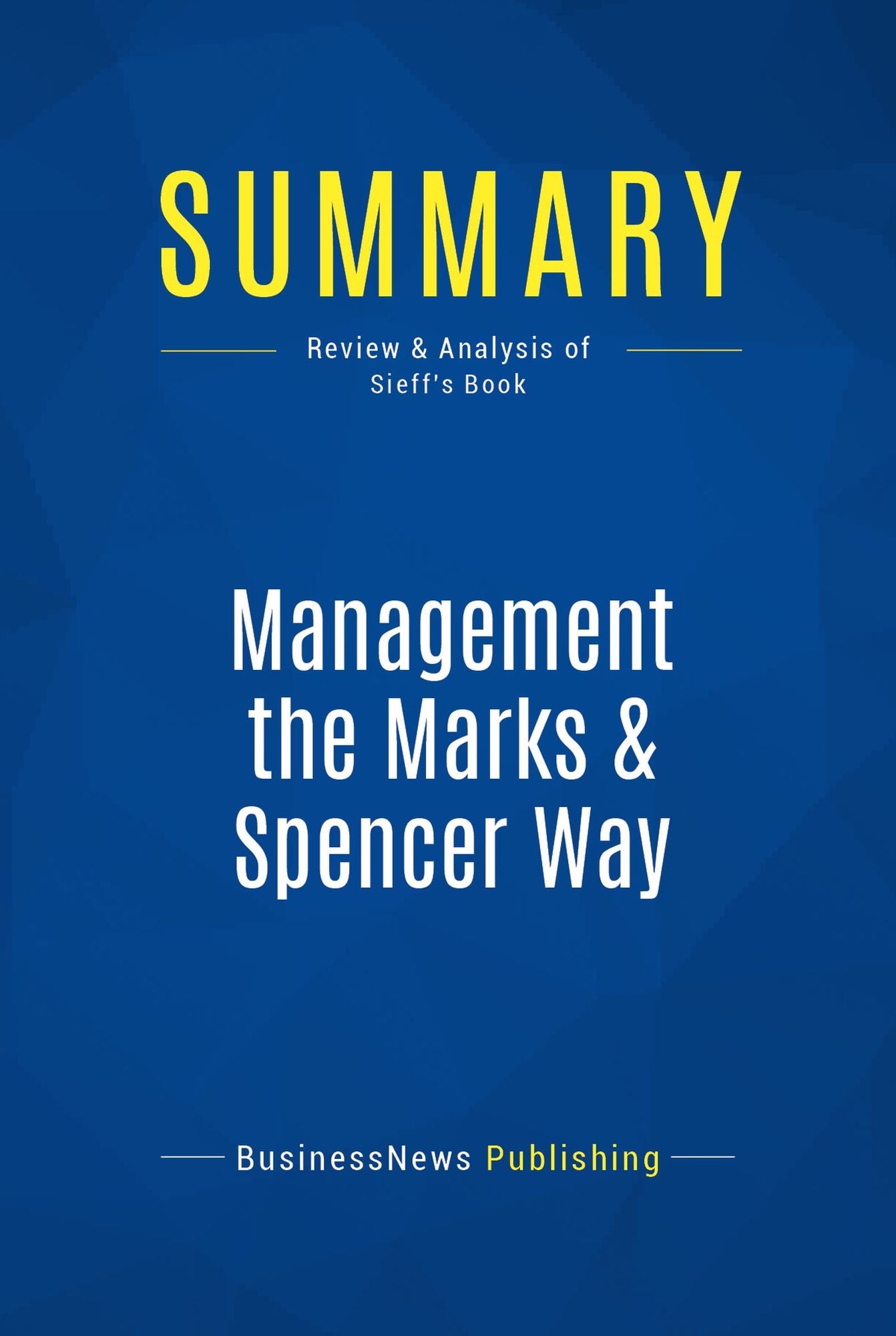 Summary: Management the Marks & Spencer Way: Review and Analysis of Sieff's Book