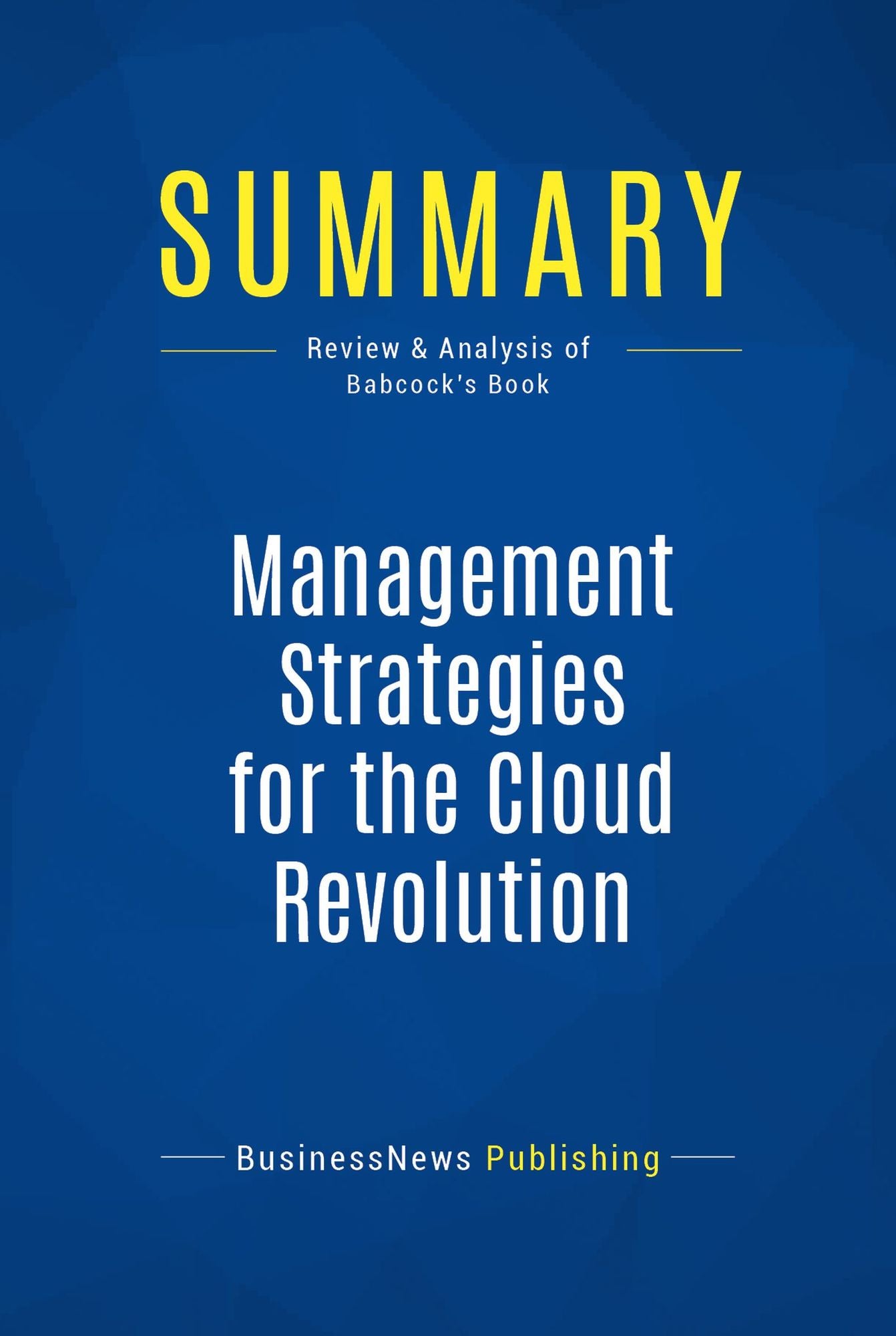 Summary: Management Strategies for the Cloud Revolution: Review and Analysis of Babcock's Book
