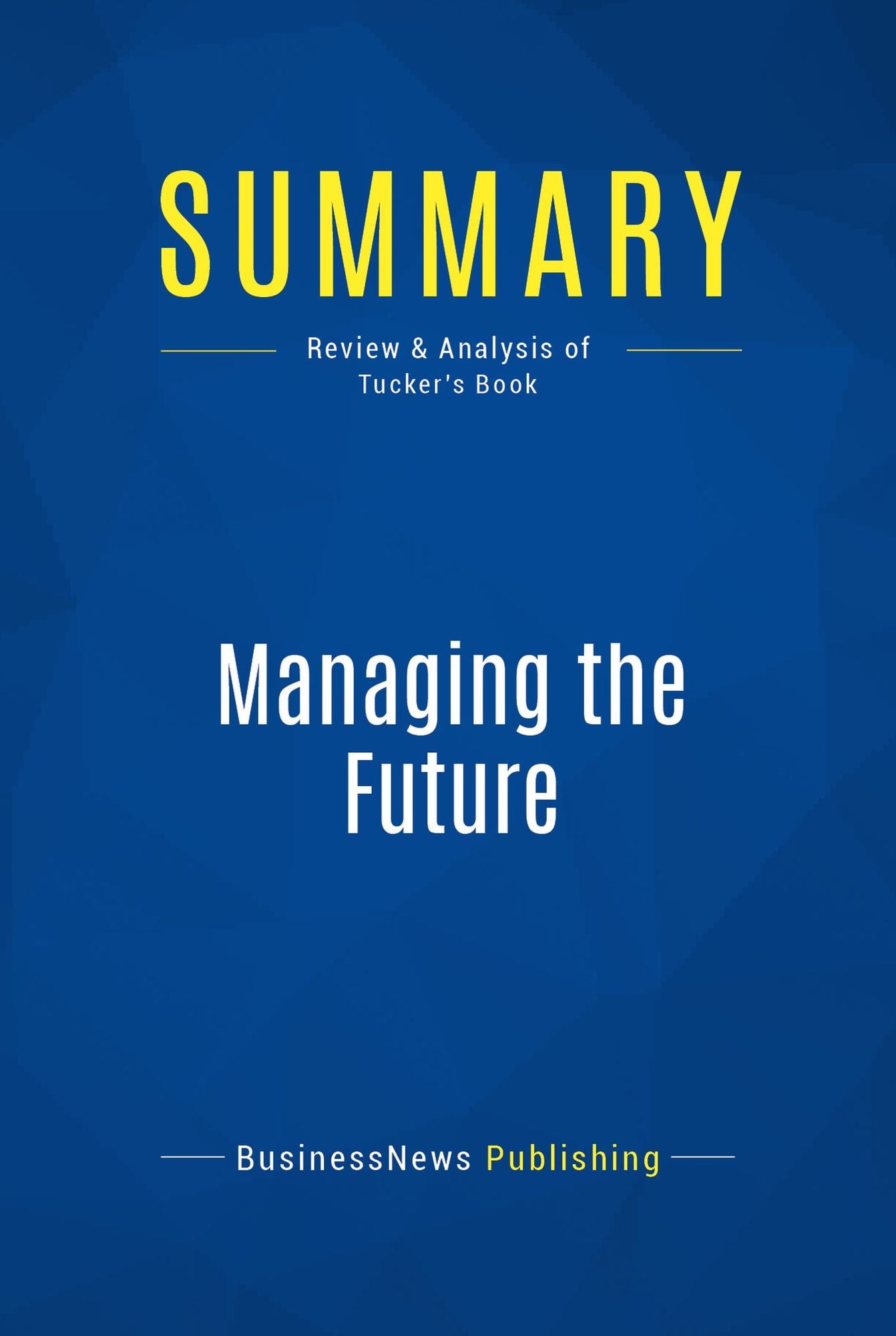 Summary: Managing the Future: Review and Analysis of Tucker's Book