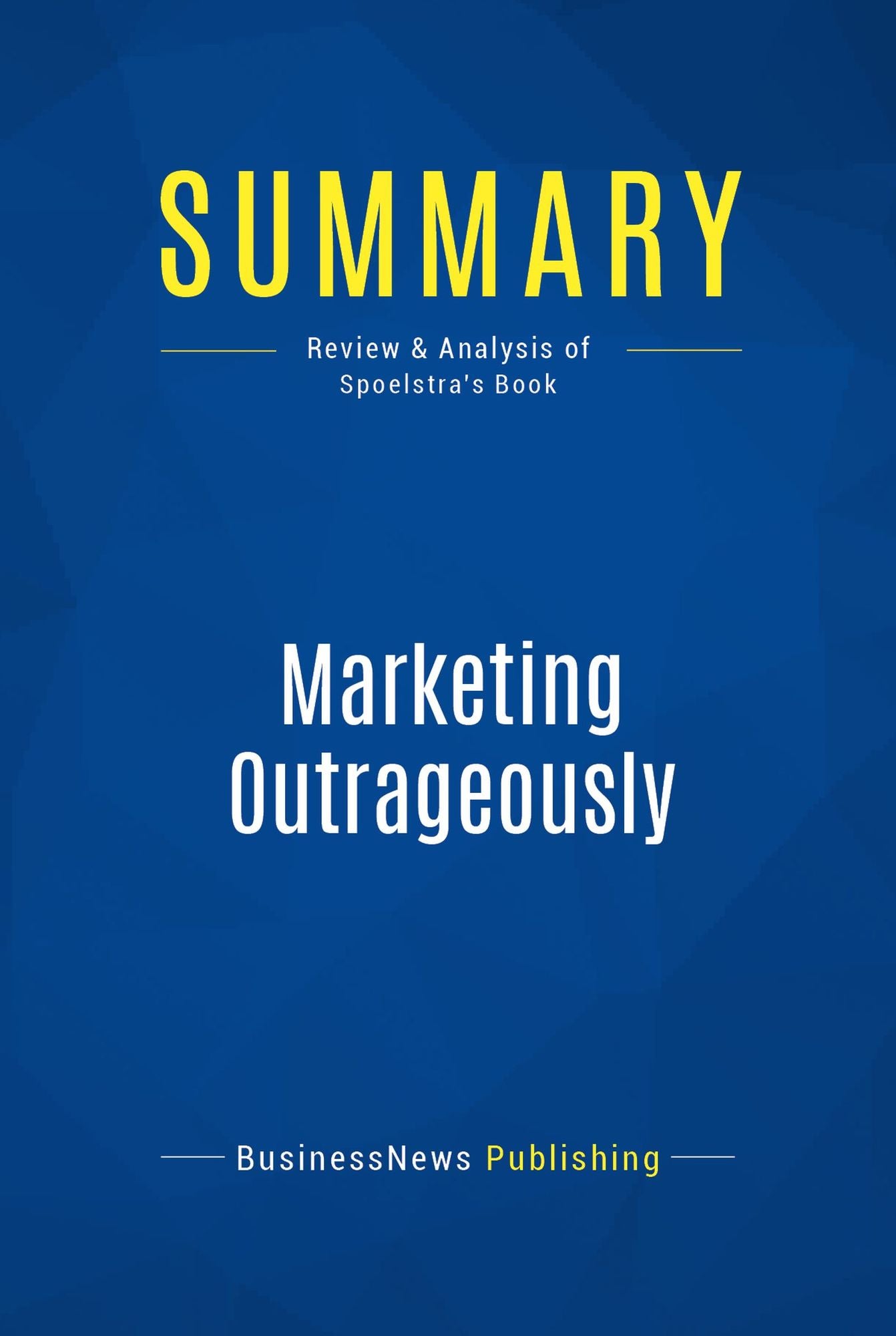 Summary: Marketing Outrageously: Review and Analysis of Spoelstra's Book