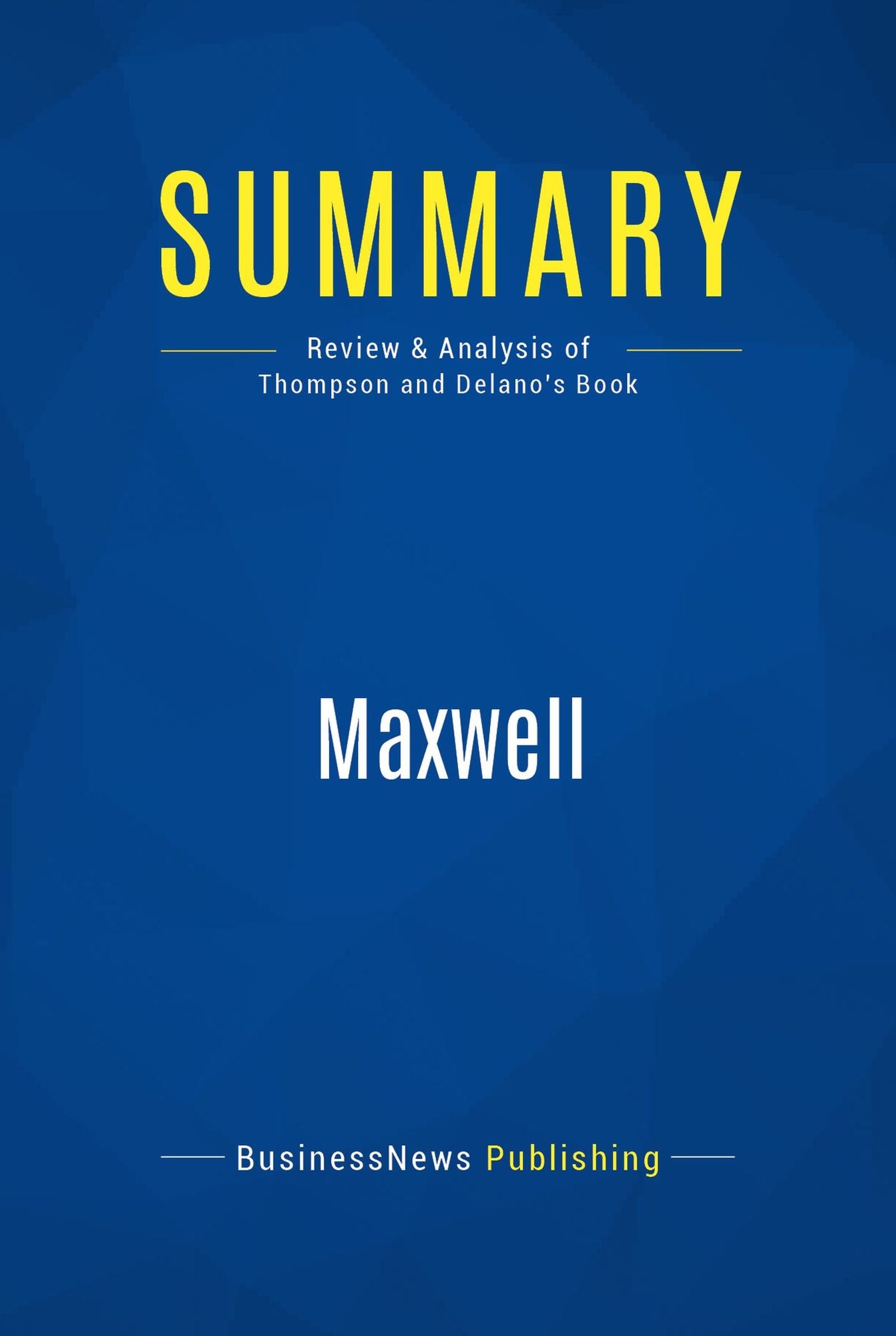 Summary: Maxwell: Review and Analysis of Thompson and Delano's Book