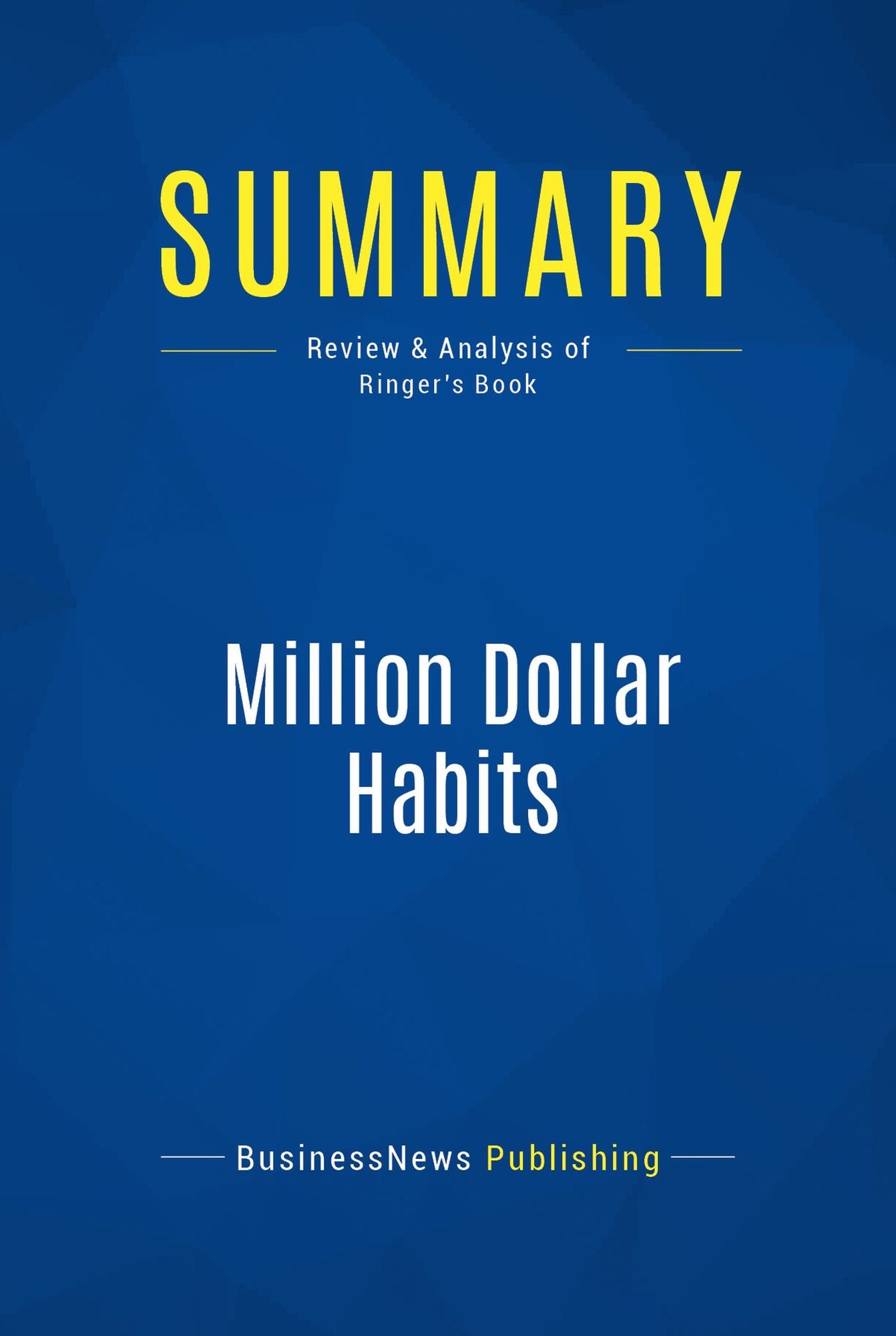 Summary: Million Dollar Habits: Review and Analysis of Ringer's Book